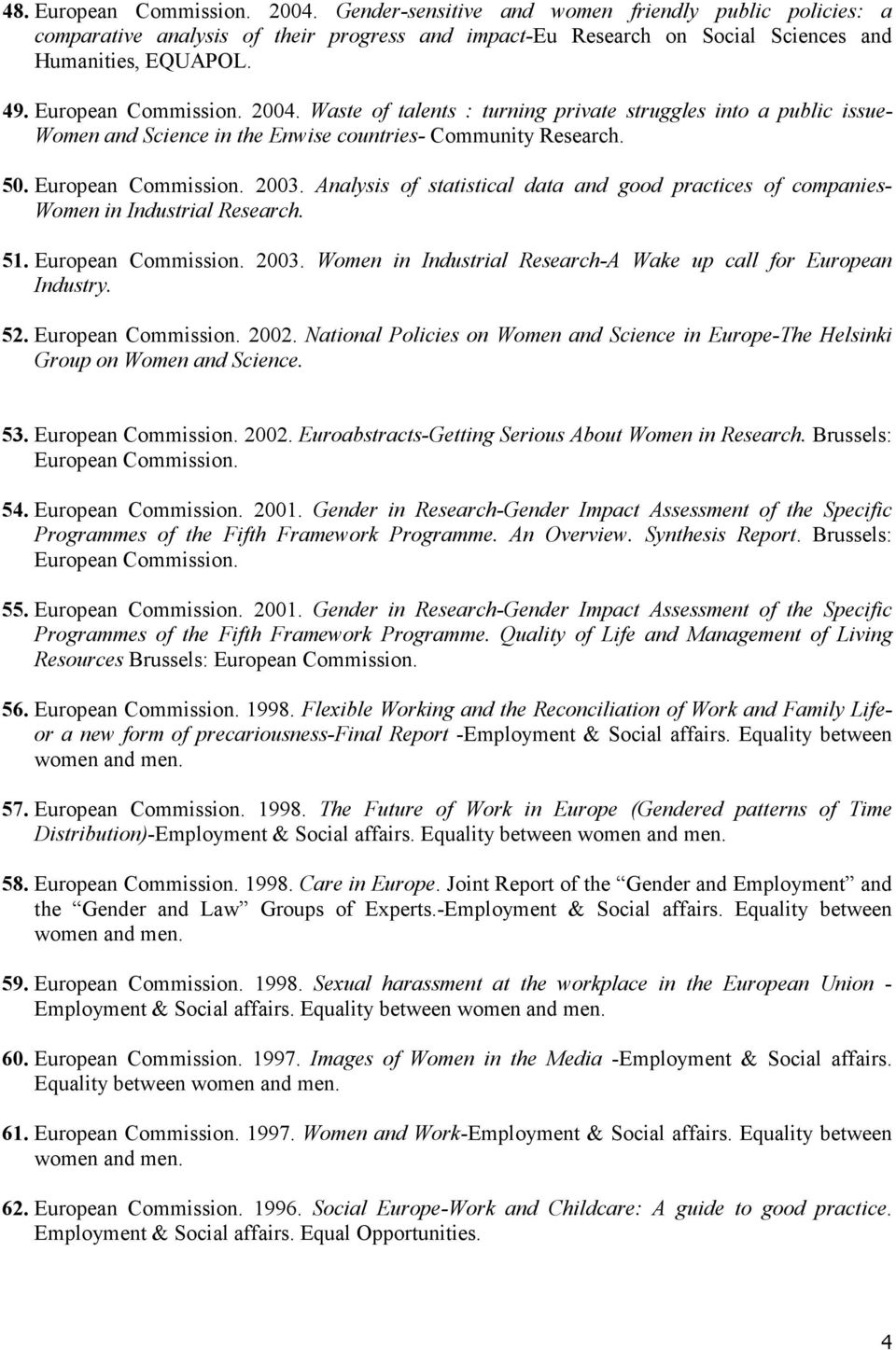 Analysis of statistical data and good practices of companies- Women in Industrial Research. 51. European Commission. 2003. Women in Industrial Research-A Wake up call for European Industry. 52.