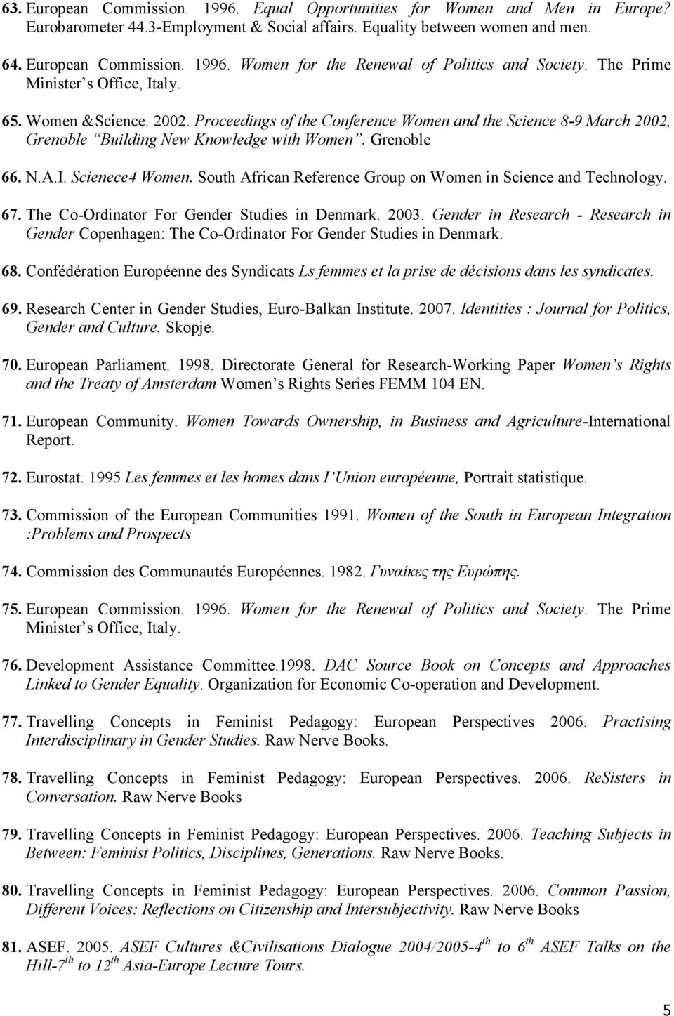 South African Reference Group on Women in Science and Technology. 67. The Co-Ordinator For Gender Studies in Denmark. 2003.