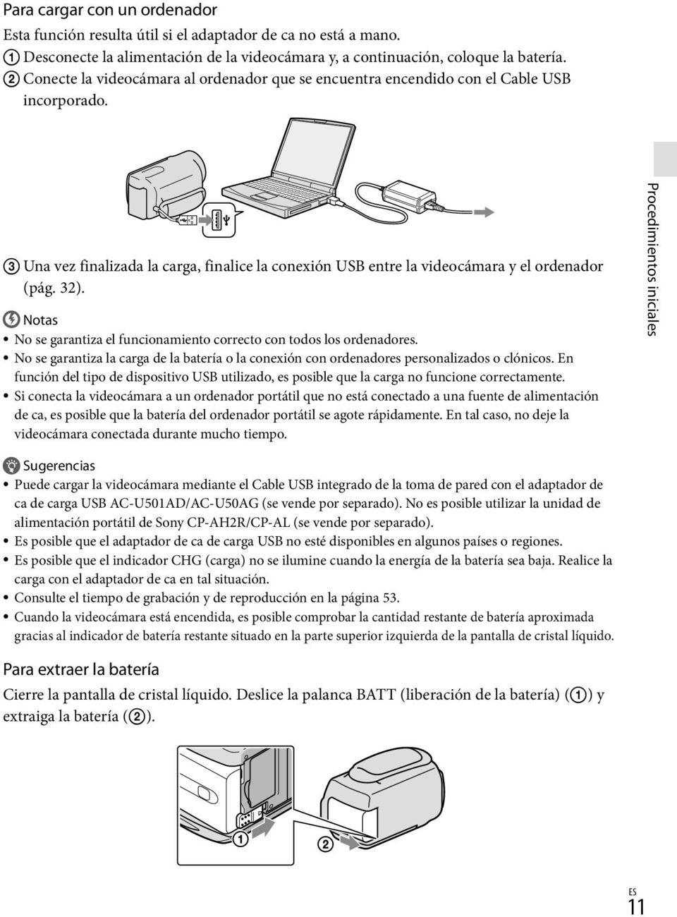 Notas No se garantiza el funcionamiento correcto con todos los ordenadores. No se garantiza la carga de la batería o la conexión con ordenadores personalizados o clónicos.