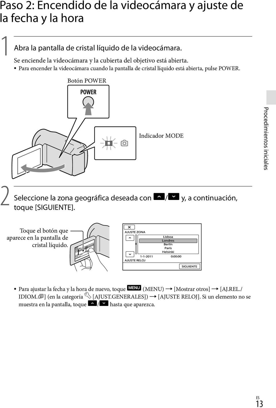 Botón POWER Indicador MODE Procedimientos iniciales 2 Seleccione la zona geográfica deseada con / y, a continuación, toque [SIGUIENTE].