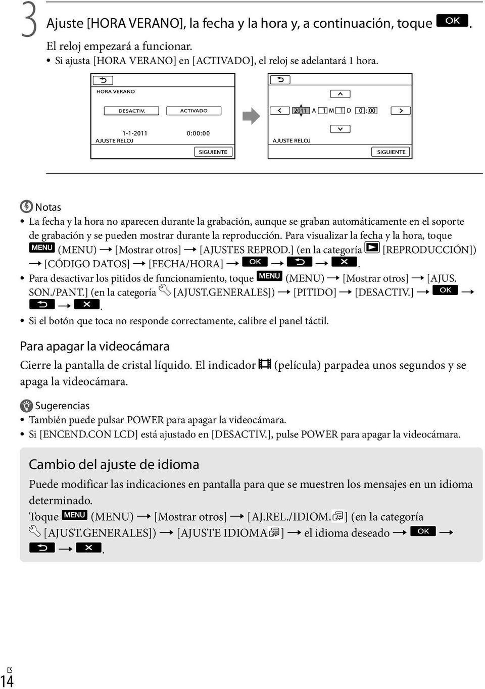 Para visualizar la fecha y la hora, toque (MENU) [Mostrar otros] [AJUSTES REPROD.] (en la categoría [REPRODUCCIÓN]) [CÓDIGO DATOS] [FECHA/HORA].