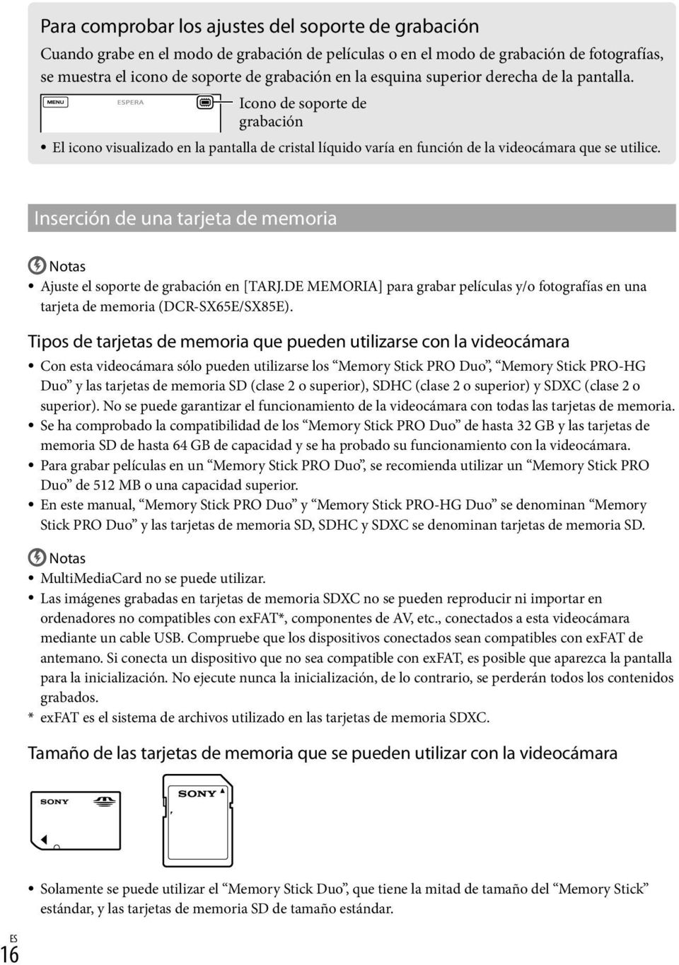 Inserción de una tarjeta de memoria Notas Ajuste el soporte de grabación en [TARJ.DE MEMORIA] para grabar películas y/o fotografías en una tarjeta de memoria (DCR-SX65E/SX85E).