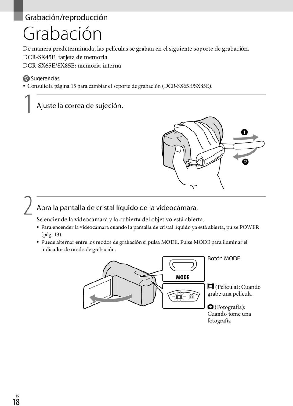 2 Abra la pantalla de cristal líquido de la videocámara. Se enciende la videocámara y la cubierta del objetivo está abierta.