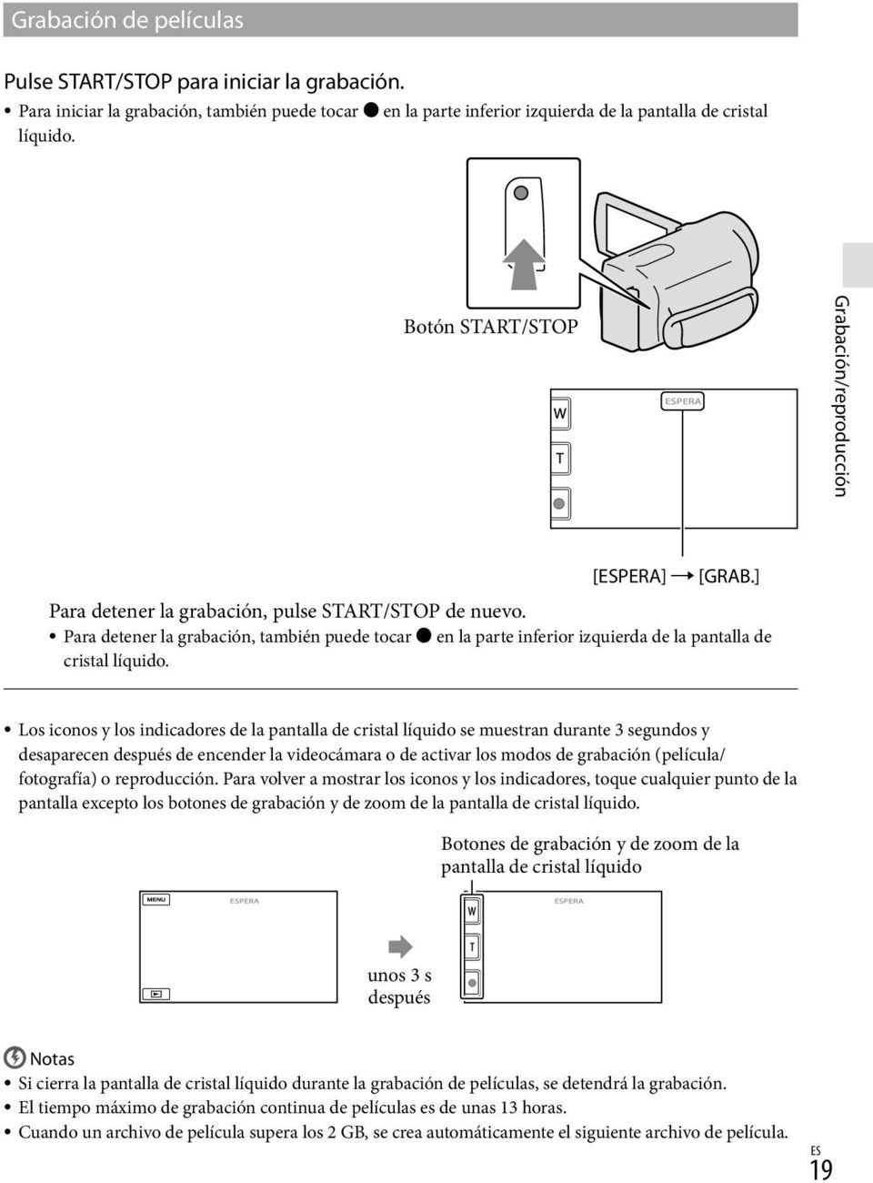 Para detener la grabación, también puede tocar en la parte inferior izquierda de la pantalla de cristal líquido.