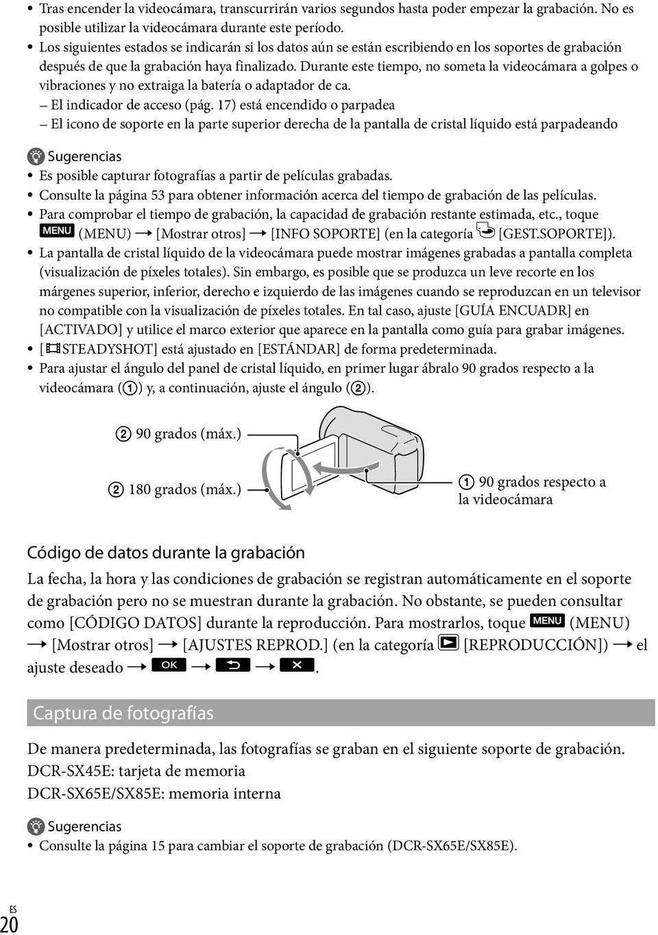 Durante este tiempo, no someta la videocámara a golpes o vibraciones y no extraiga la batería o adaptador de ca. El indicador de acceso (pág.