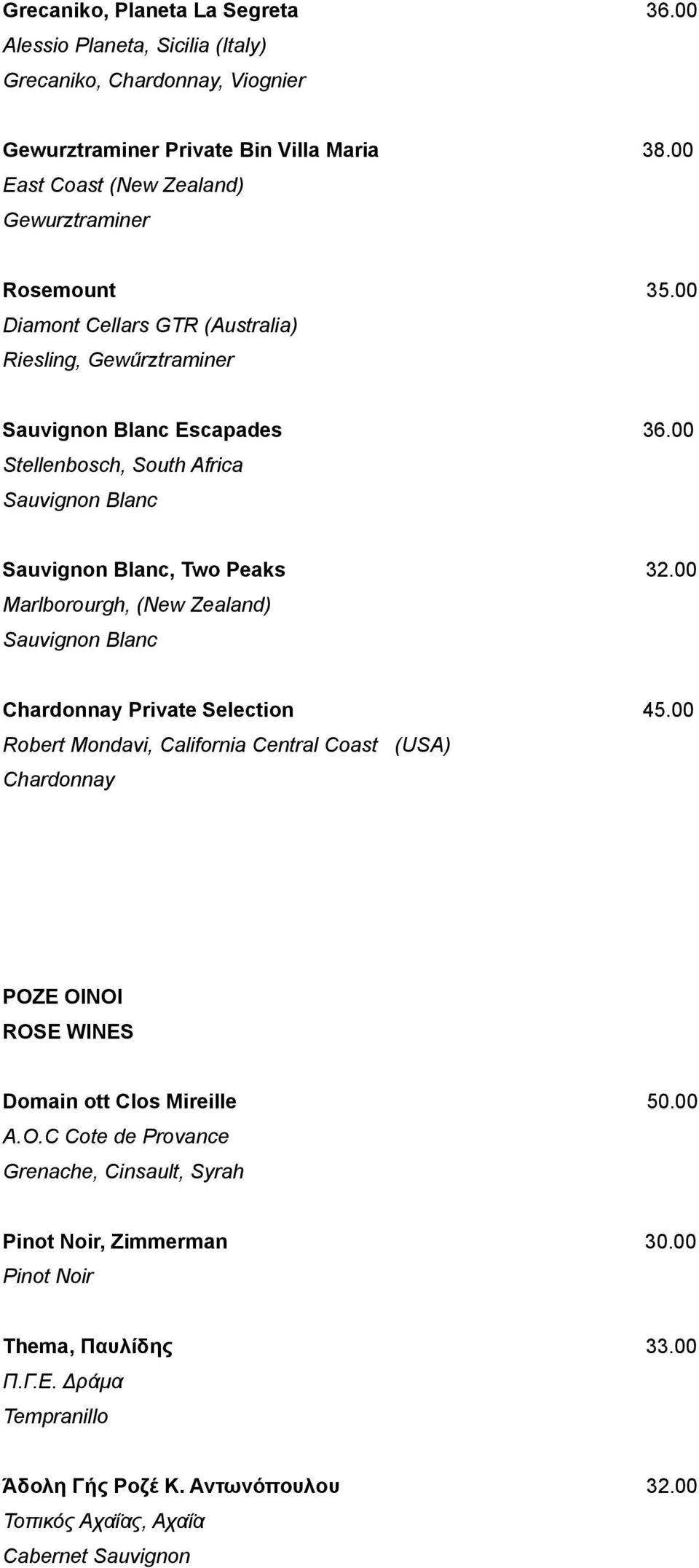 00 Stellenbosch, South Africa Sauvignon Blanc Sauvignon Blanc, Two Peaks 32.00 Marlborourgh, (New Zealand) Sauvignon Blanc Chardonnay Private Selection 45.