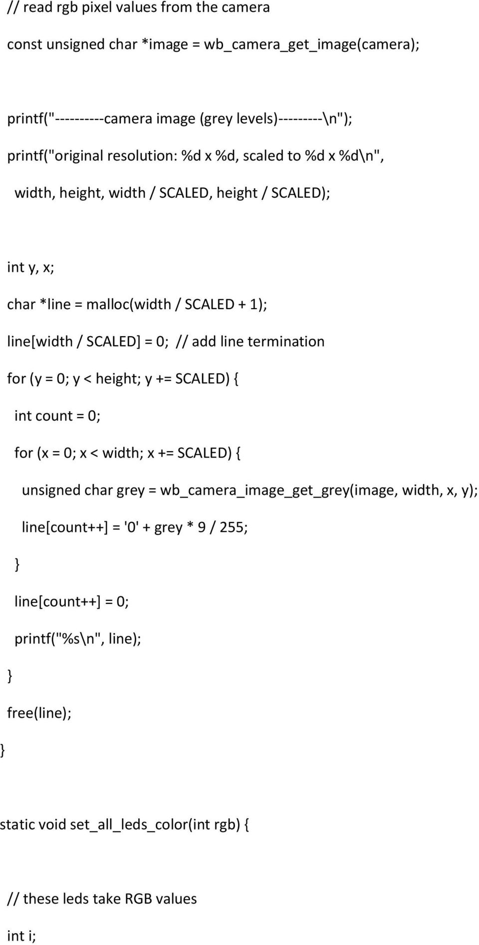 SCALED] = 0; // add line termination for (y = 0; y < height; y += SCALED) { int count = 0; for (x = 0; x < width; x += SCALED) { unsigned char grey =