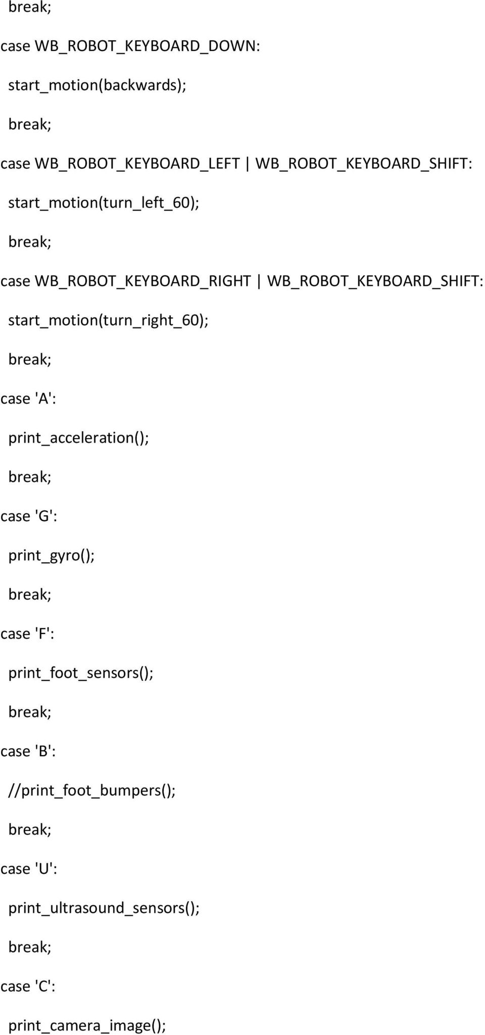 WB_ROBOT_KEYBOARD_SHIFT: start_motion(turn_right_60); case 'A': print_acceleration(); case 'G':