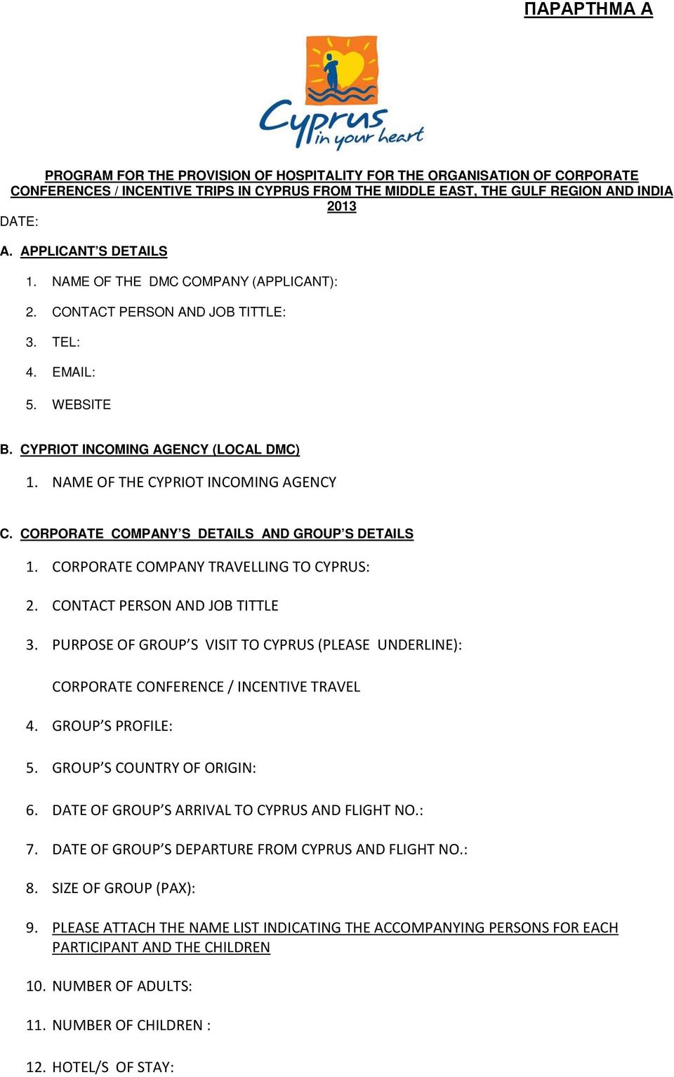 NAME OF THE CYPRIOT INCOMING AGENCY C. CORPORATE COMPANY S DETAILS AND GROUP S DETAILS 1. CORPORATE COMPANY TRAVELLING TO CYPRUS: 2. CONTACT PERSON AND JOB TITTLE 3.