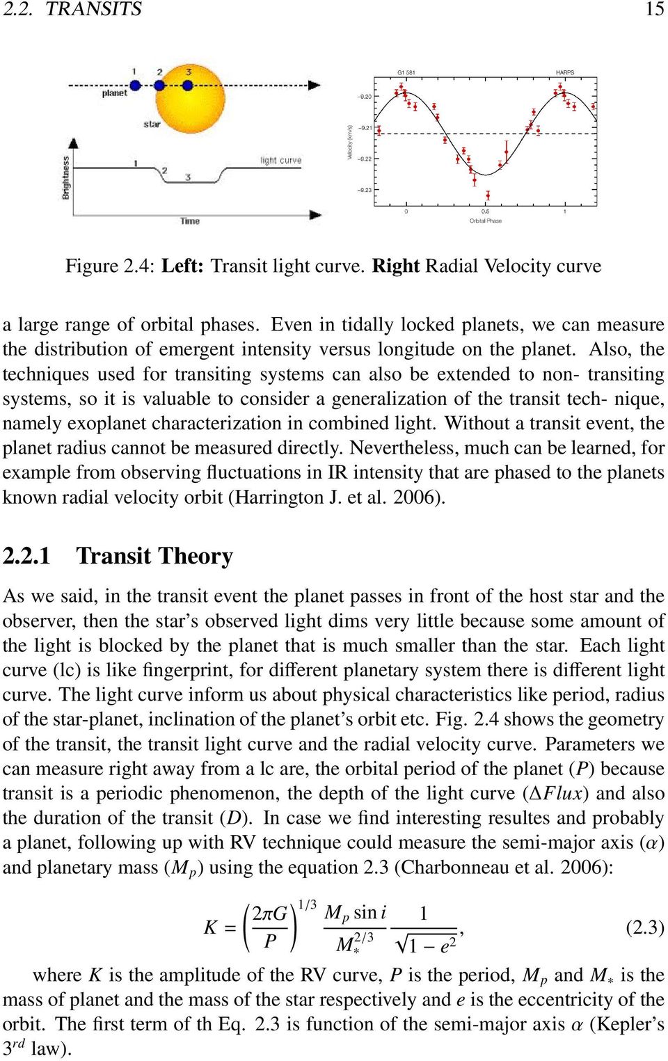 Also, the techniques used for transiting systems can also be extended to non- transiting systems, so it is valuable to consider a generalization of the transit tech- nique, namely exoplanet