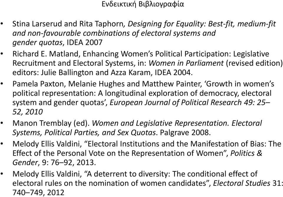 Pamela Paxton, Melanie Hughes and Matthew Painter, Growth in women s political representation: A longitudinal exploration of democracy, electoral system and gender quotas, European Journal of