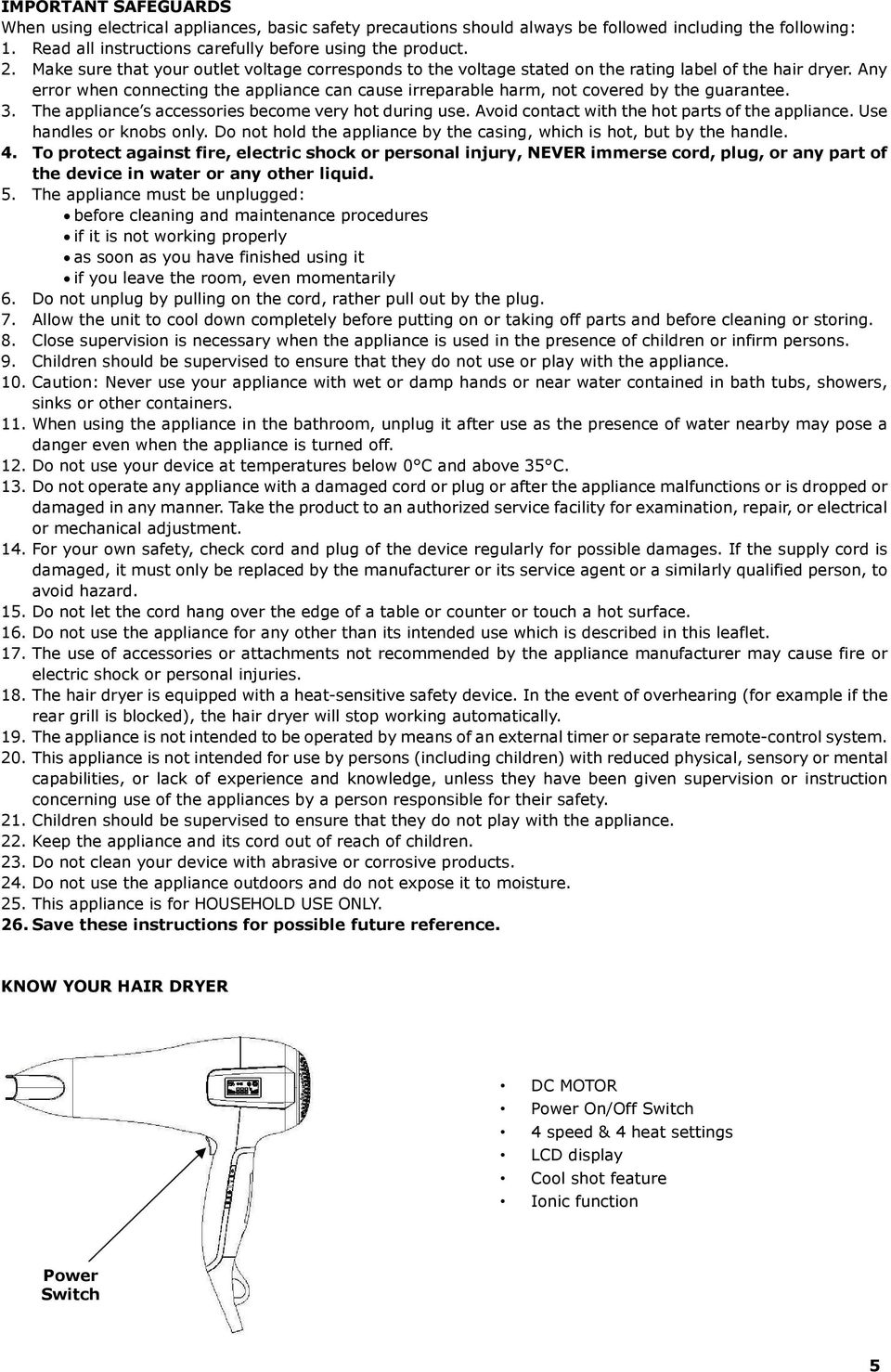 Any error when connecting the appliance can cause irreparable harm, not covered by the guarantee. 3. The appliance s accessories become very hot during use.