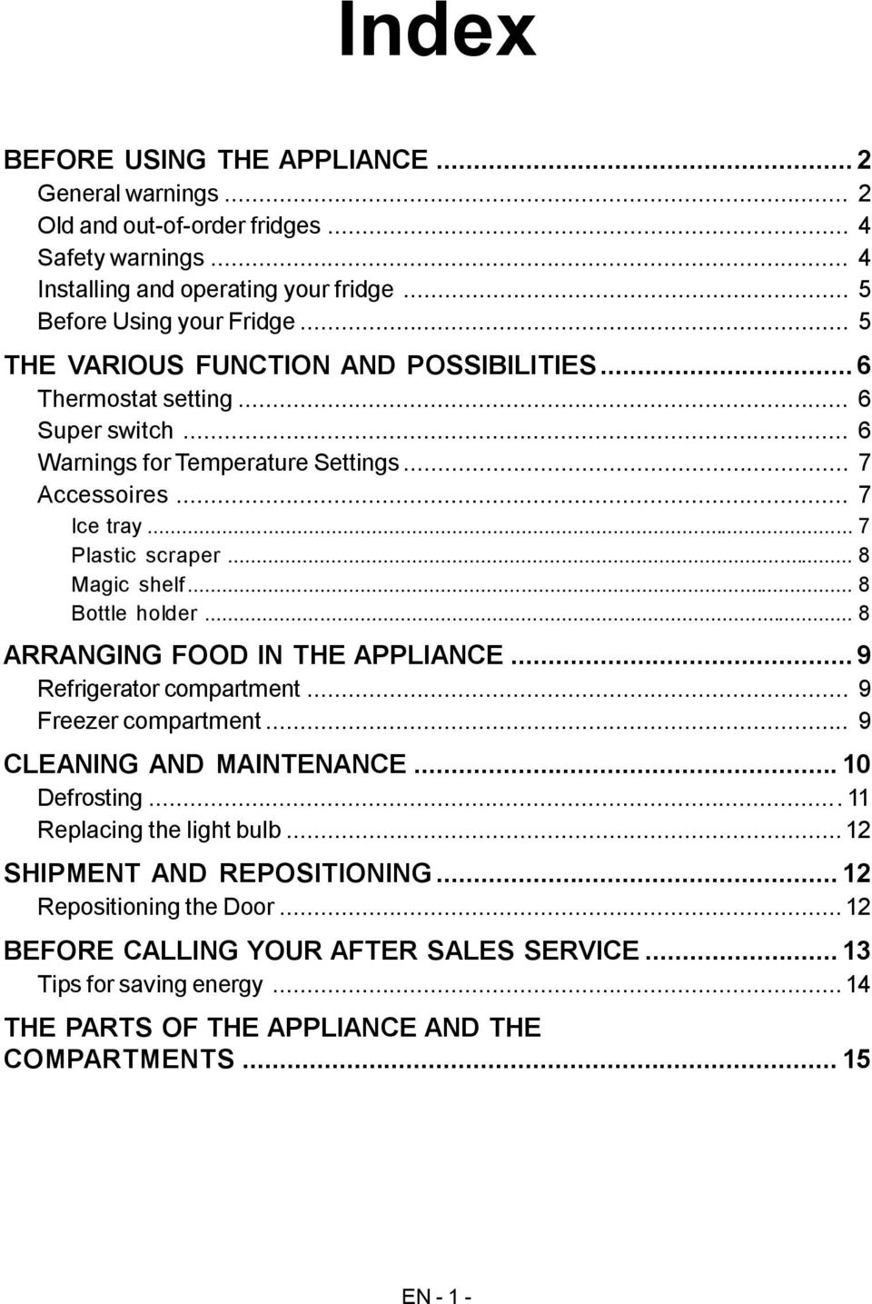 .. 8 Bottle holder... 8 ARRANGING FOOD IN THE APPLIANCE... 9 Refrigerator compartment... 9 Freezer compartment... 9 CLEANING AND MAINTENANCE... 10 Defrosting... 11 Replacing the light bulb.