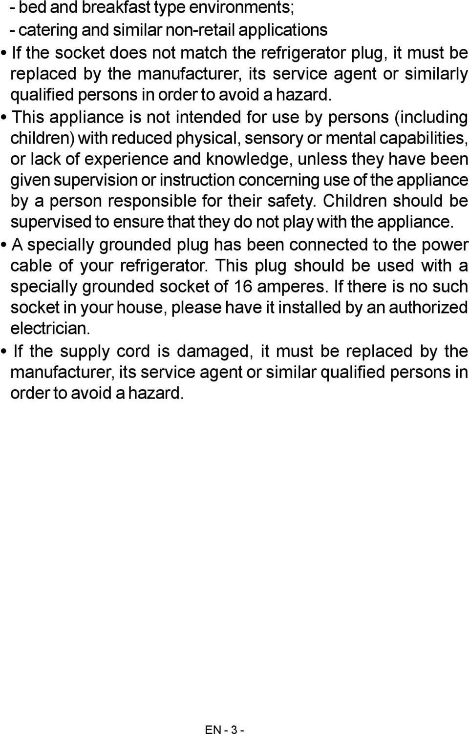 This appliance is not intended for use by persons (including children) with reduced physical, sensory or mental capabilities, or lack of experience and knowledge, unless they have been given