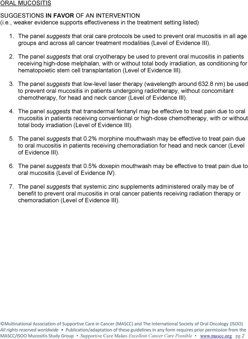 The panel suggests that oral cryotherapy be used to prevent oral mucositis in patients receiving high-dose melphalan, with or without total body irradiation, as conditioning for hematopoietic stem