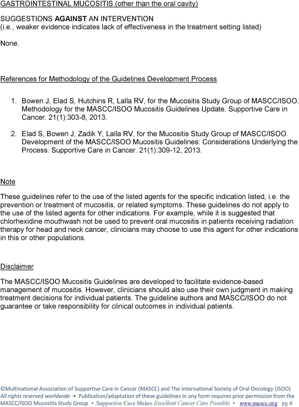 Methodology for the MASCC/ISOO Mucositis Guidelines Update. Supportive Care in Cancer. 21(1):303-8, 2013. 2. Elad S, Bowen J, Zadik Y, Lalla RV, for the Mucositis Study Group of MASCC/ISOO.