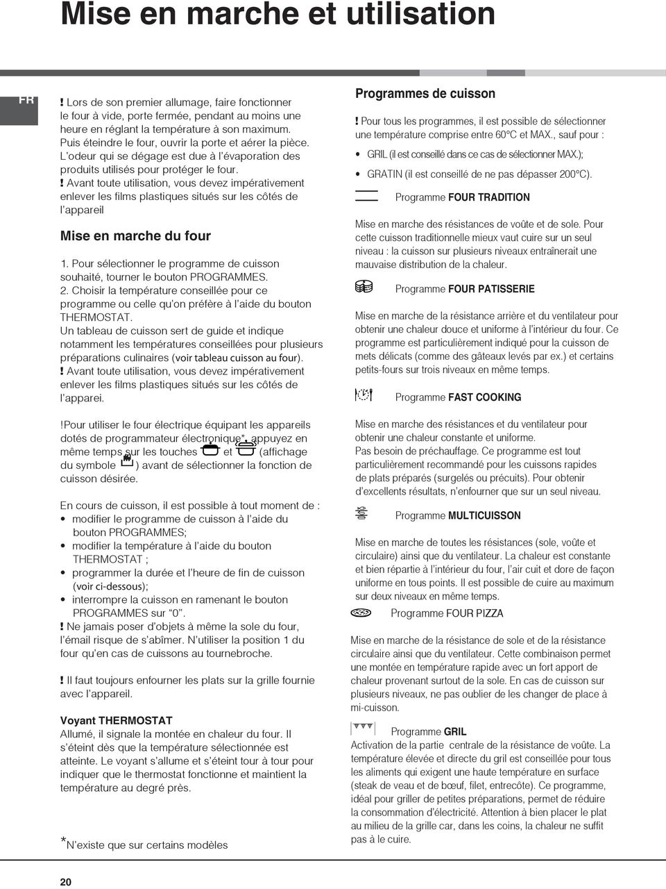 ! vant toute utilisation, vous devez impérativement enlever les films plastiques situés sur les côtés de l appareil Mise en marche du four.