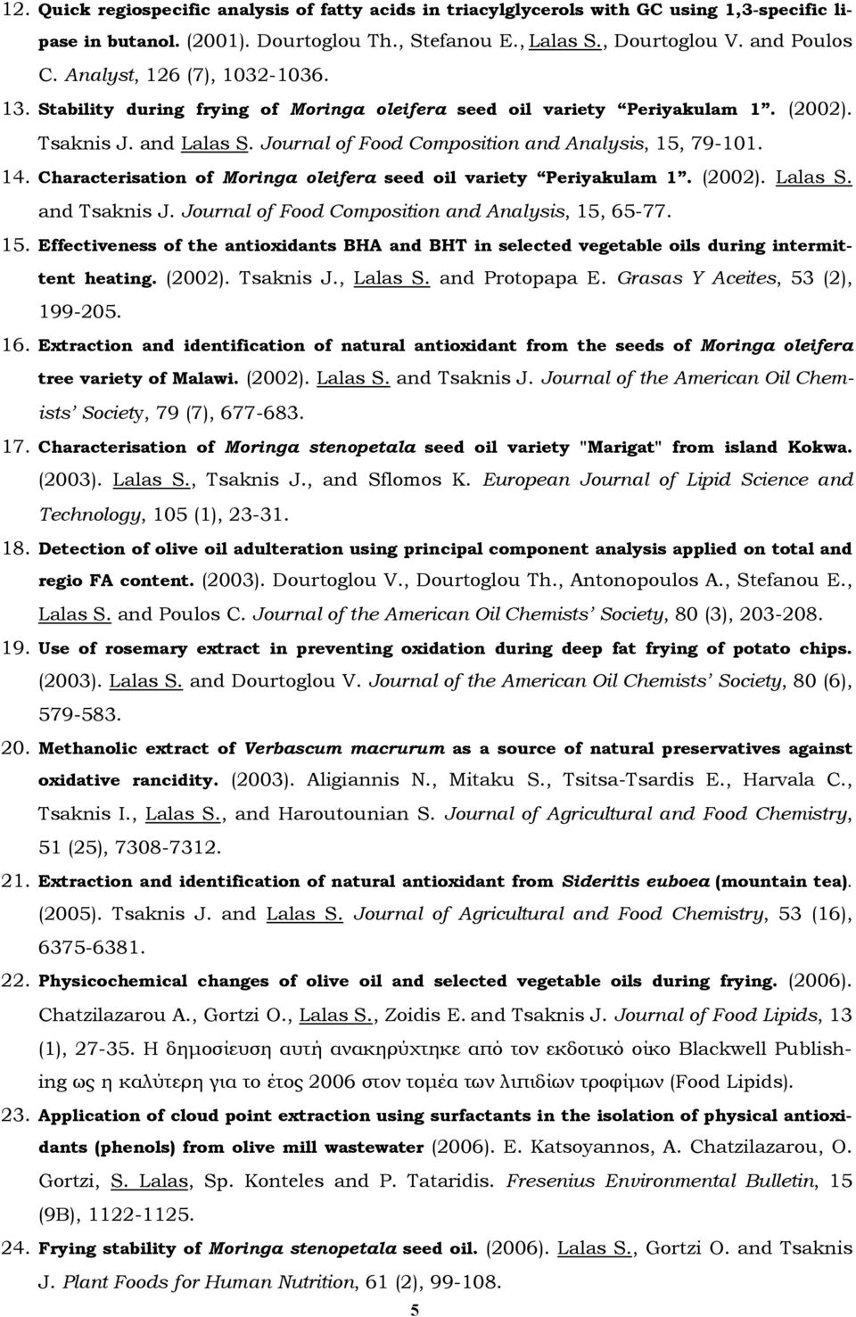 Characterisation of Moringa oleifera seed oil variety Periyakulam 1. (2002). Lalas S. and Tsaknis J. Journal of Food Composition and Analysis, 15,