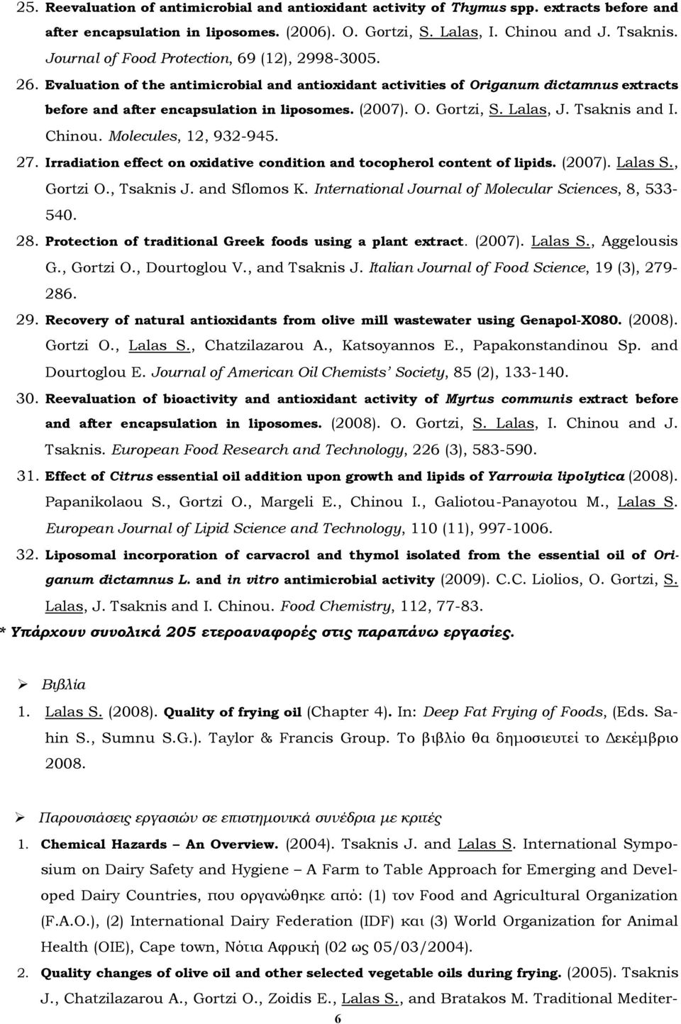 Lalas, J. Tsaknis and I. Chinou. Molecules, 12, 932-945. 27. Irradiation effect on oxidative condition and tocopherol content of lipids. (2007). Lalas S., Gortzi O., Tsaknis J. and Sflomos K.