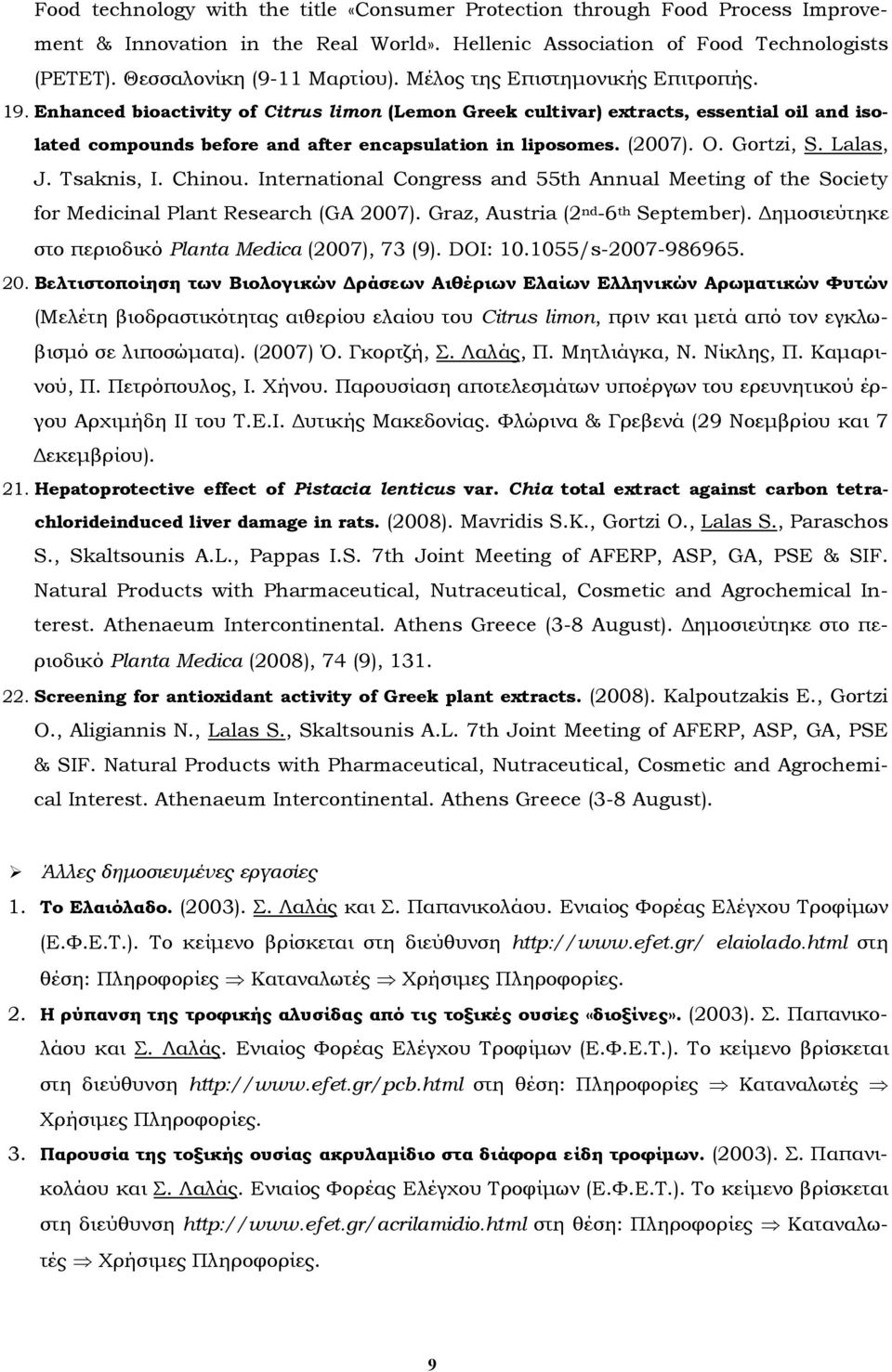 O. Gortzi, S. Lalas, J. Tsaknis, I. Chinou. International Congress and 55th Annual Meeting of the Society for Medicinal Plant Research (GA 2007). Graz, Austria (2nd-6th September).