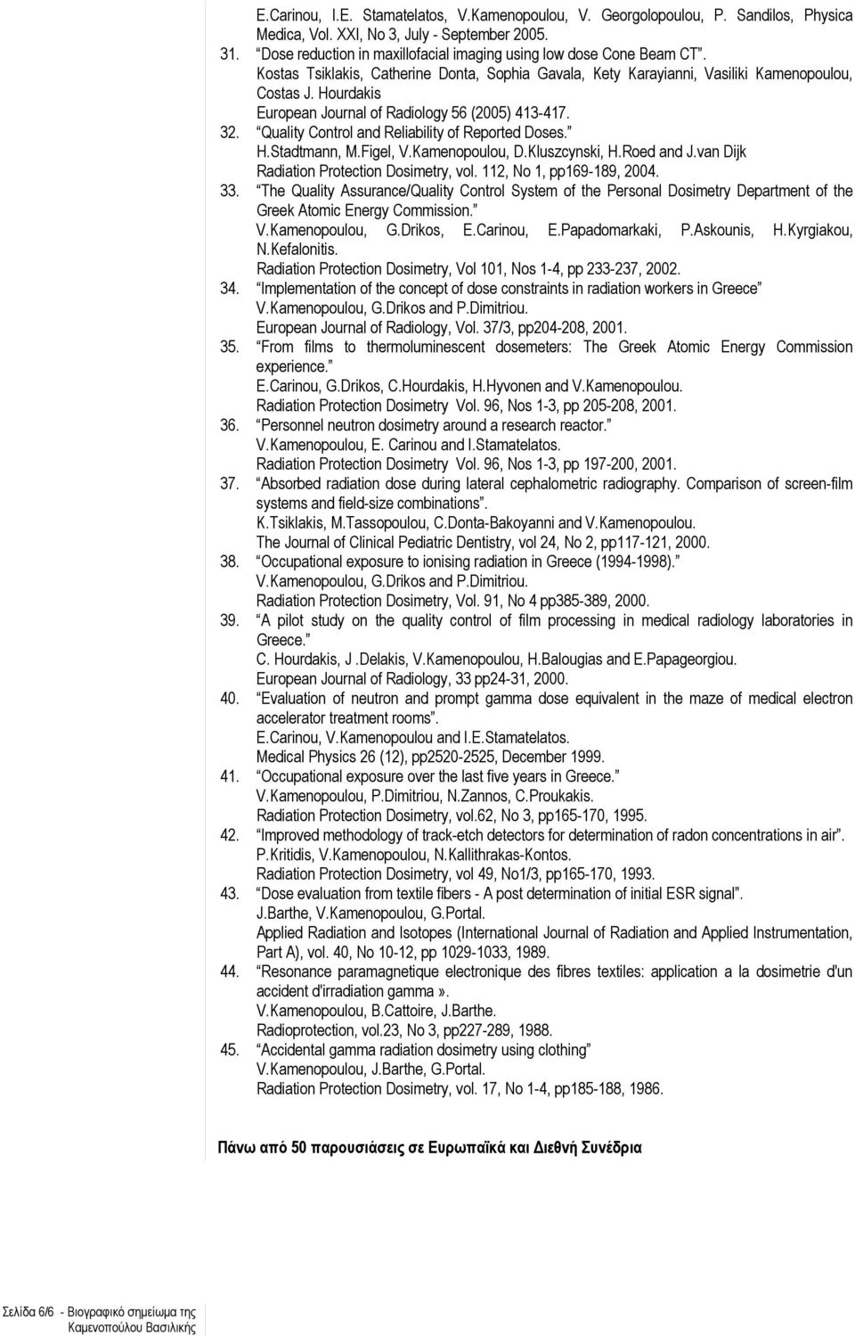 H.Stadtmann, M.Figel, V., D.Kluszcynski, H.Roed and J.van Dijk Radiation Protection Dosimetry, vol. 112, No 1, pp169-189, 2004. 33.