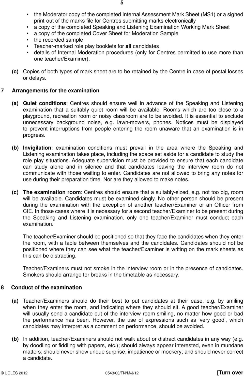 Moderation procedures (only for Centres permitted to use more than one teacher/examiner). (c) Copies of both types of mark sheet are to be retained by the Centre in case of postal losses or delays.