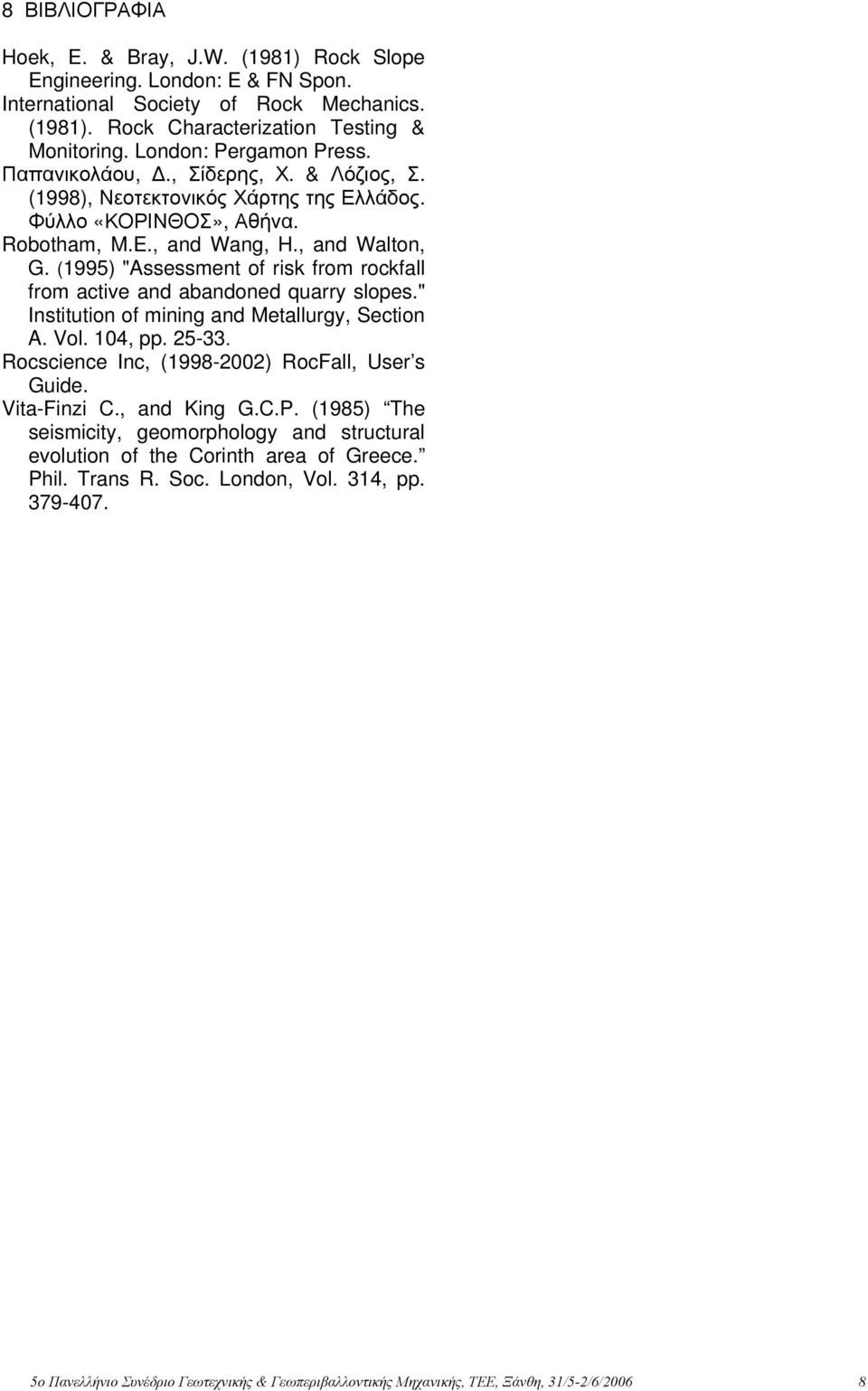 (1995) "Assessment of risk from rockfall from active and abandoned quarry slopes." Institution of mining and Metallurgy, Section A. Vol. 104, pp. 25-33.