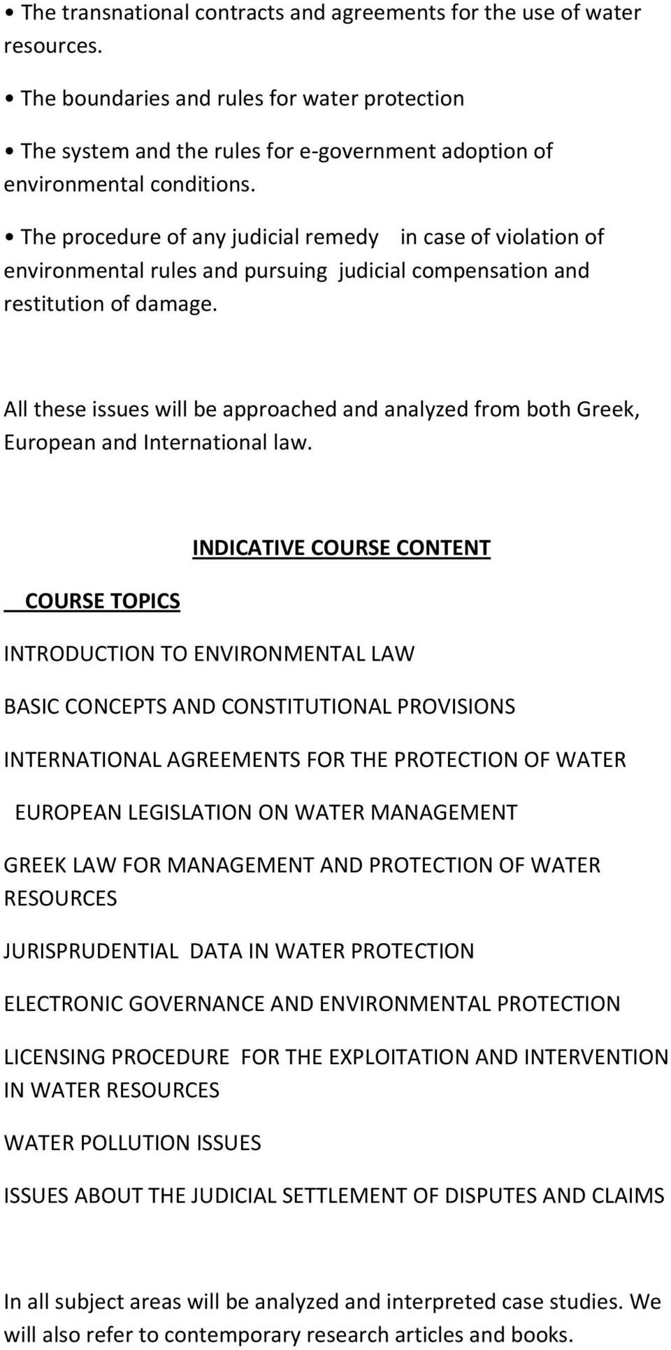 All these issues will be approached and analyzed from both Greek, European and International law.