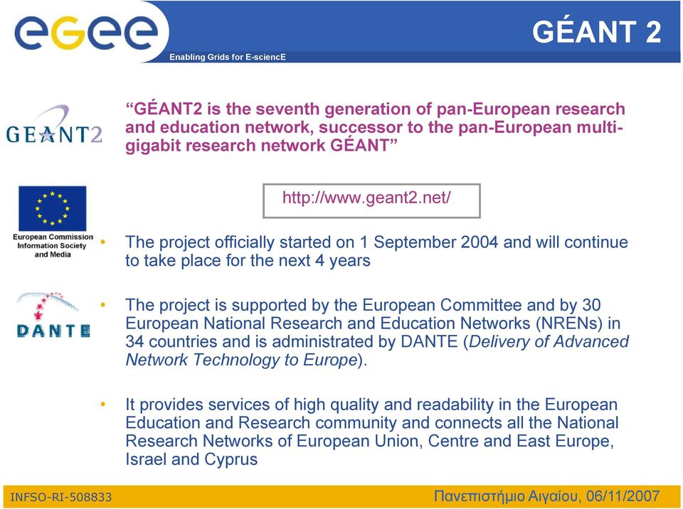 European National Research and Education Networks (NRENs) in 34 countries and is administrated by DANTE (Delivery of Advanced Network Technology to Europe).