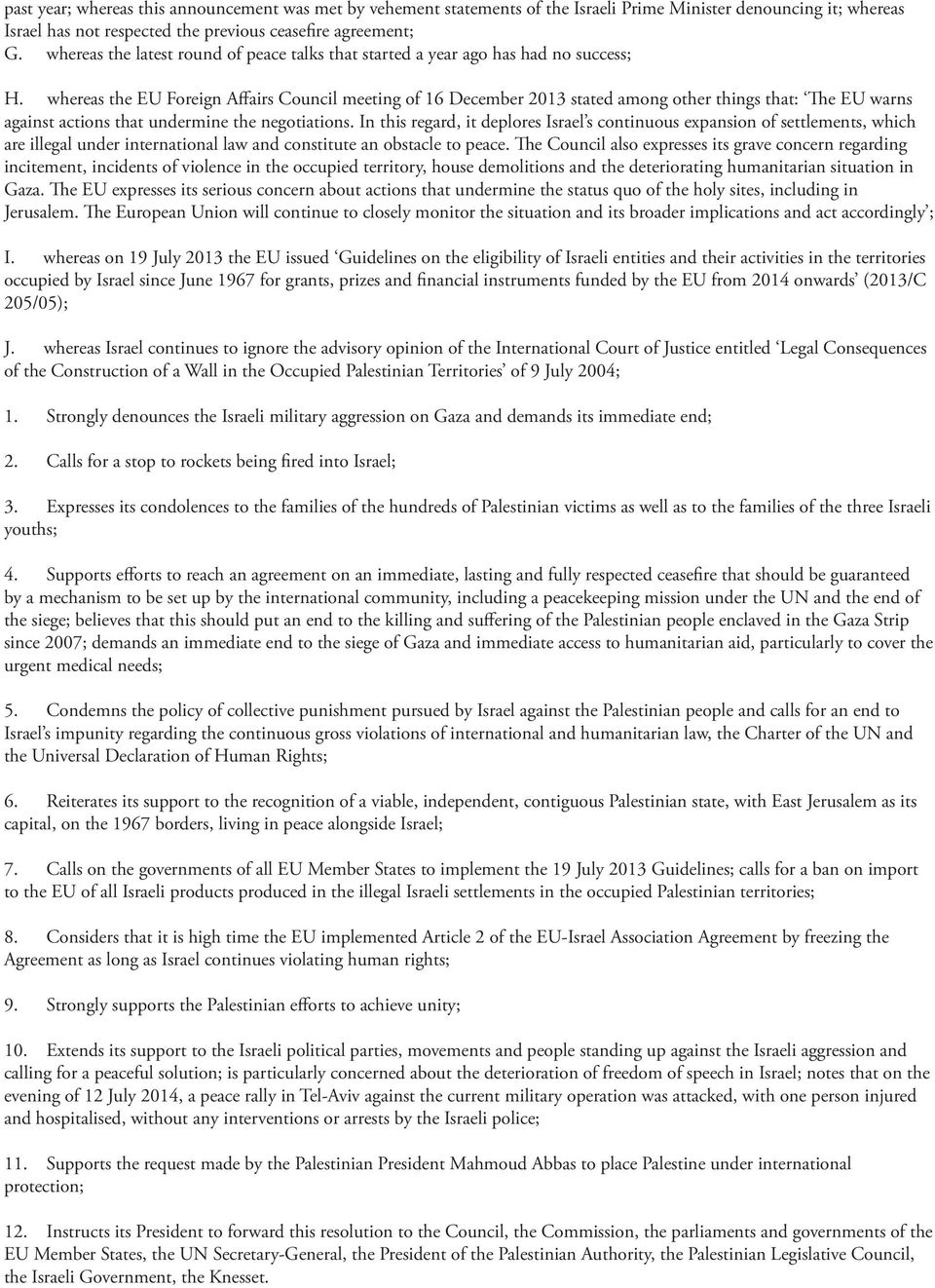 whereas the EU Foreign Affairs Council meeting of 16 December 2013 stated among other things that: The EU warns against actions that undermine the negotiations.