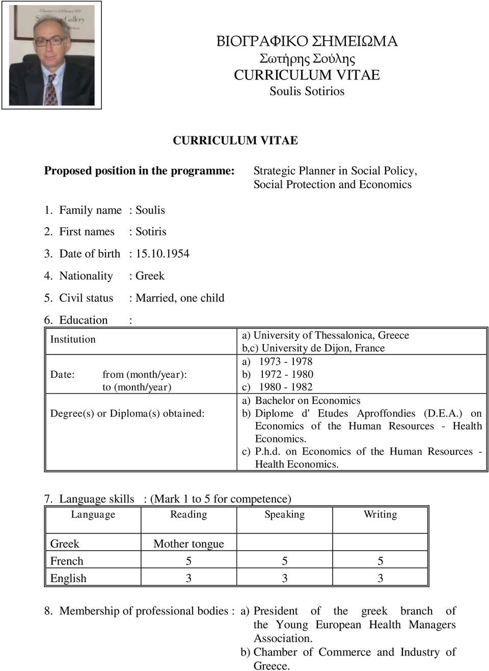 Education : Institution Date: from (month/year): to (month/year) Degree(s) or Diploma(s) obtained: Strategic Planner in Social Policy, Social Protection and Economics a) University of Thessalonica,