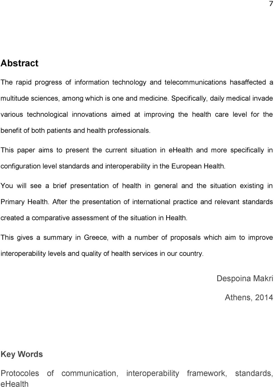 This paper aims to present the current situation in ehealth and more specifically in configuration level standards and interoperability in the European Health.