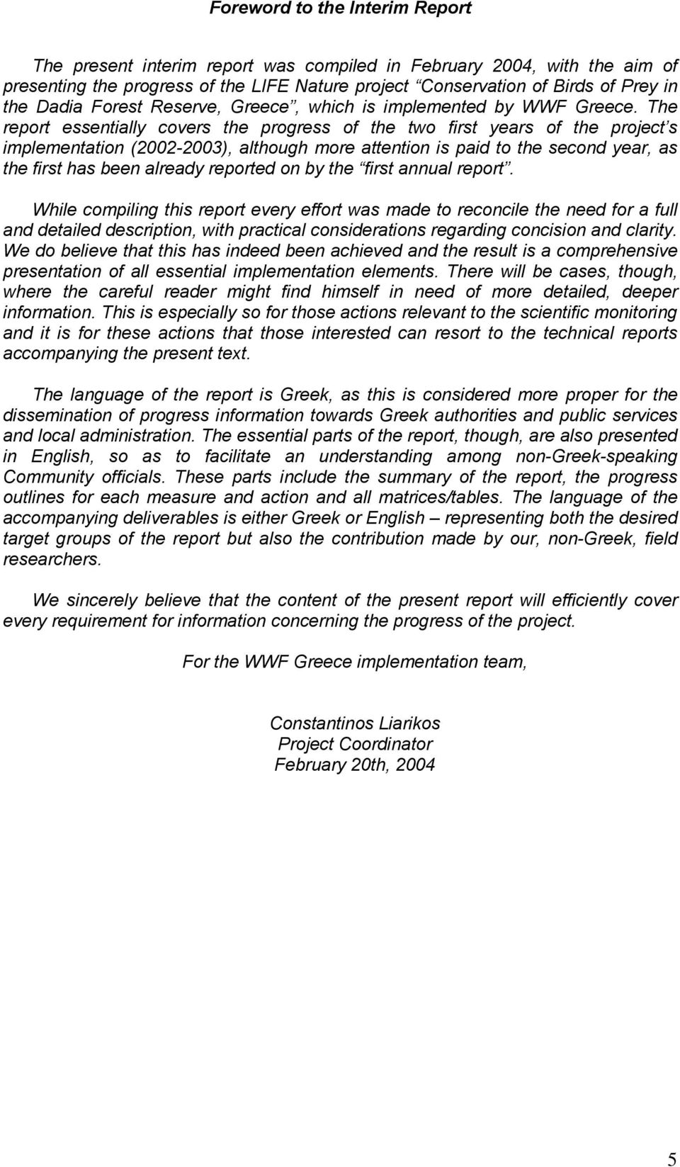 The report essentially covers the progress of the two first years of the project s implementation (2002-2003), although more attention is paid to the second year, as the first has been already