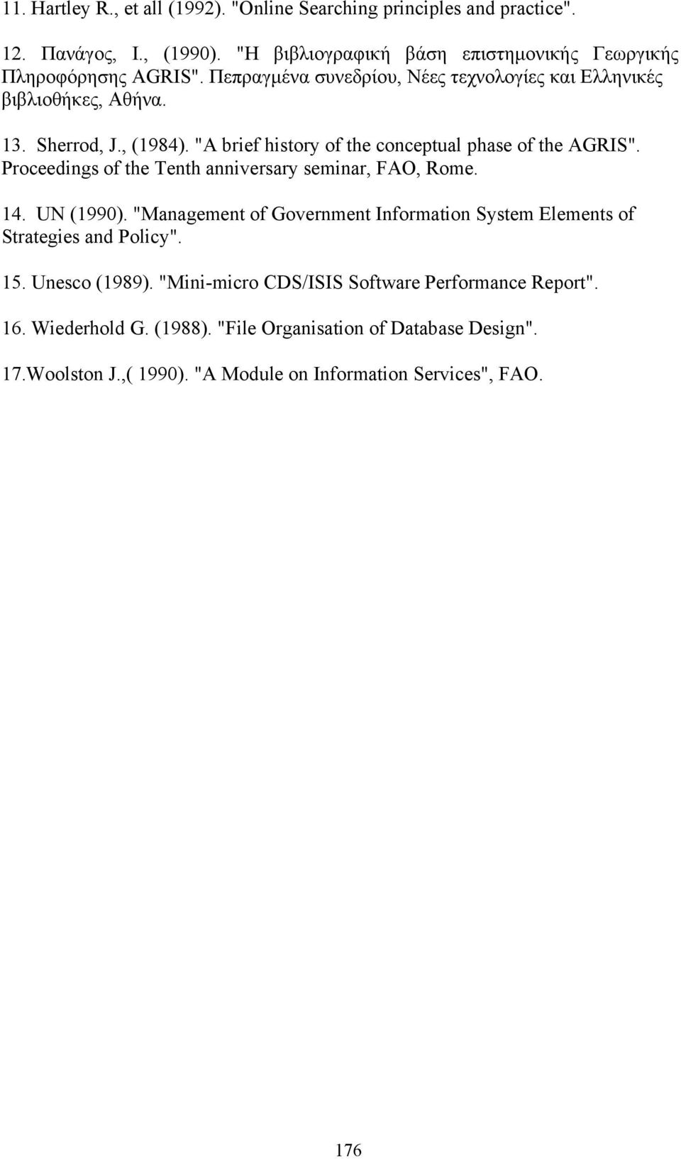 Proceedings of the Tenth anniversary seminar, FAO, Rome. 14. UN (1990). "Management of Government Information System Elements of Strategies and Policy". 15.