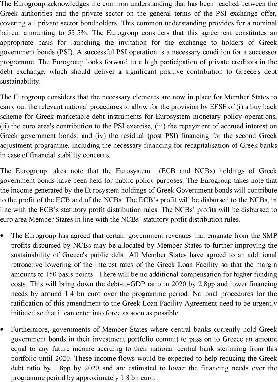 The Eurogroup considers that this agreement constitutes an appropriate basis for launching the invitation for the exchange to holders of Greek government bonds (PSI).