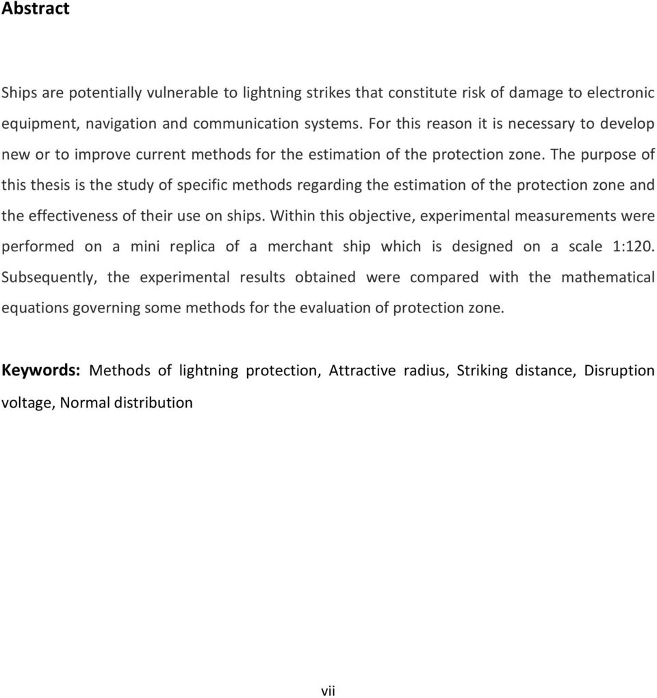 The purpose of this thesis is the study of specific methods regarding the estimation of the protection zone and the effectiveness of their use on ships.