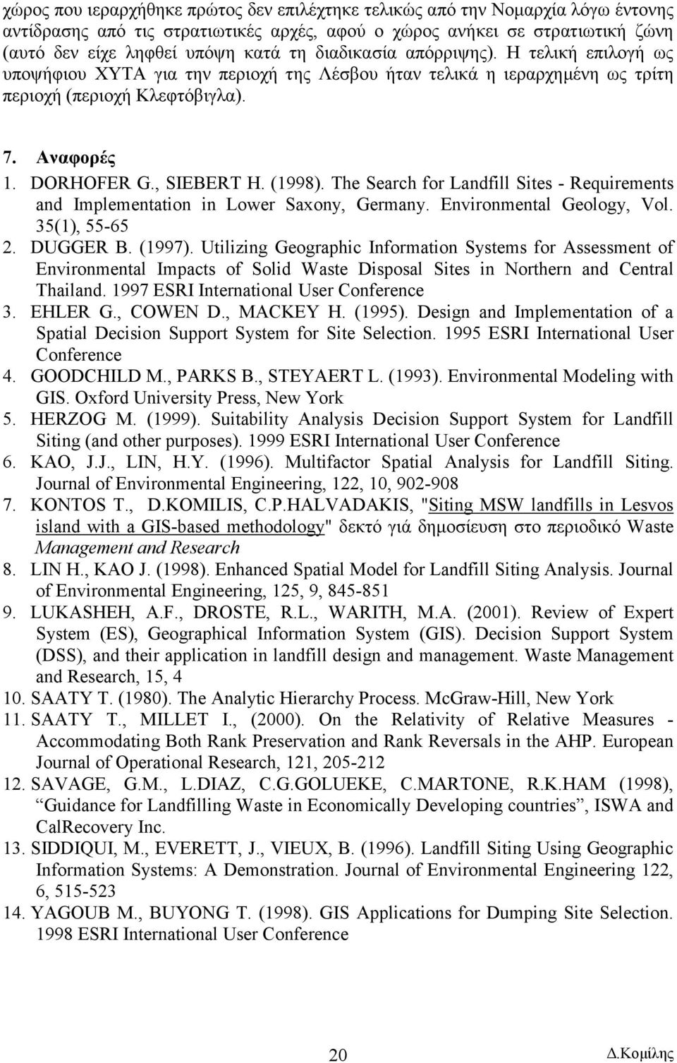 The Search for Landfill Sites - Requirements and Implementation in Lower Saxony, Germany. Environmental Geology, Vol. 35(1), 55-65 2. DUGGER B. (1997).