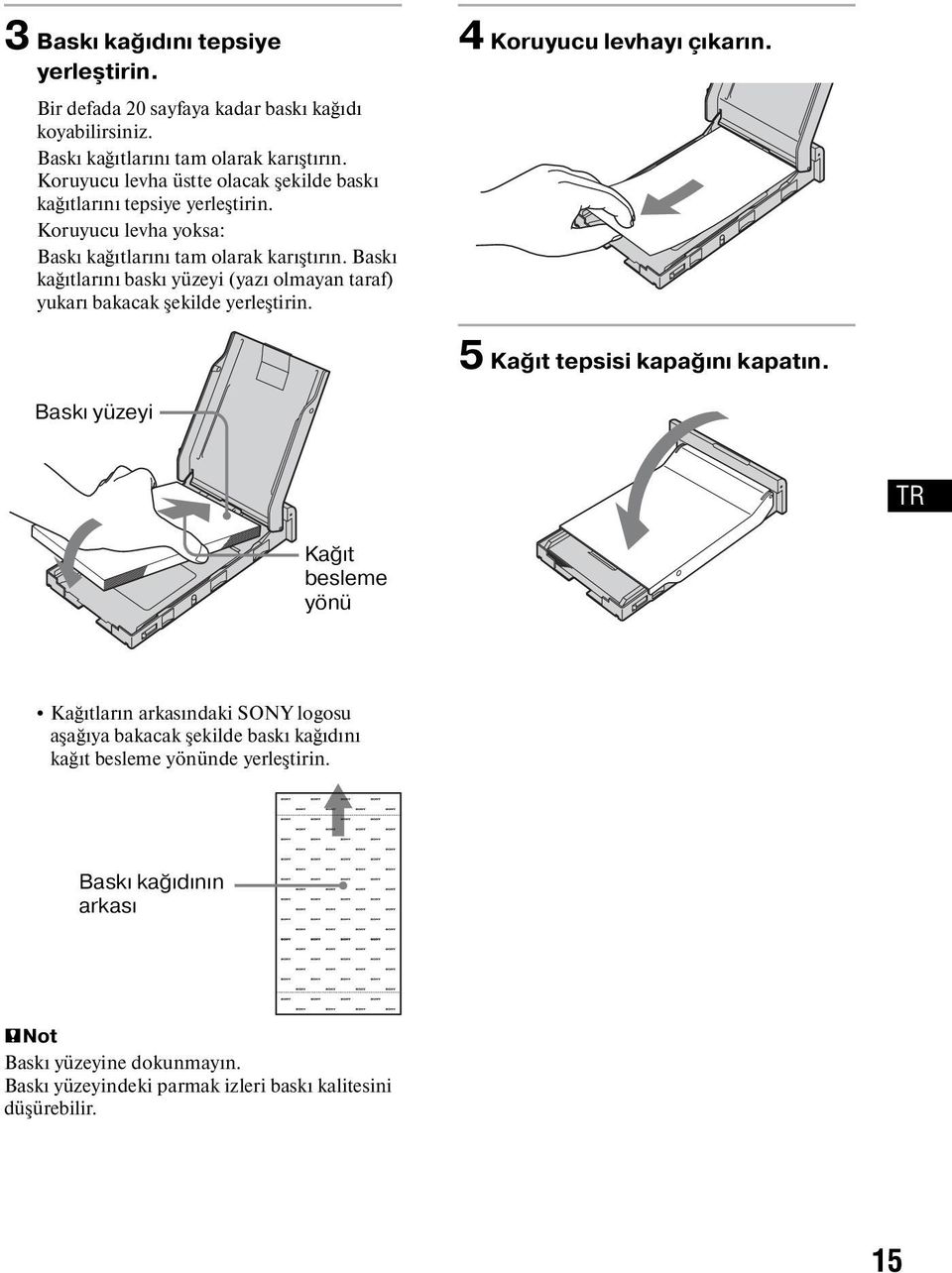 Baskı kağıtlarını baskı yüzeyi (yazı olmayan taraf) yukarı bakacak şekilde yerleştirin. 4 Koruyucu levhayı çıkarın. 5 Kağıt tepsisi kapağını kapatın.