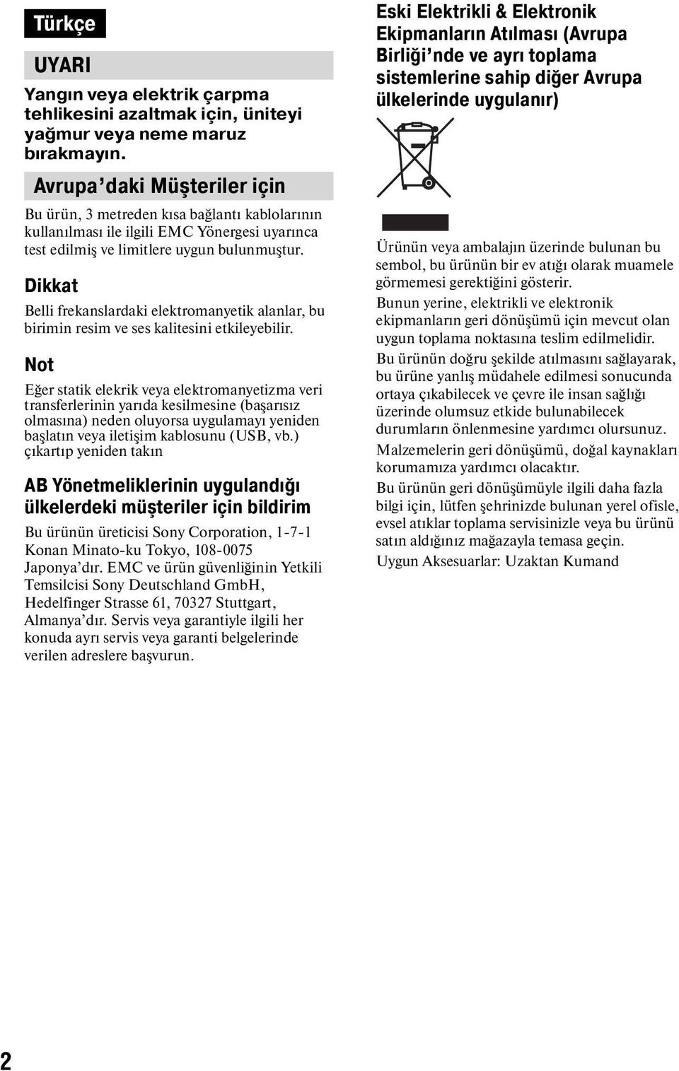 Dikkat Belli frekanslardaki elektromanyetik alanlar, bu birimin resim ve ses kalitesini etkileyebilir.