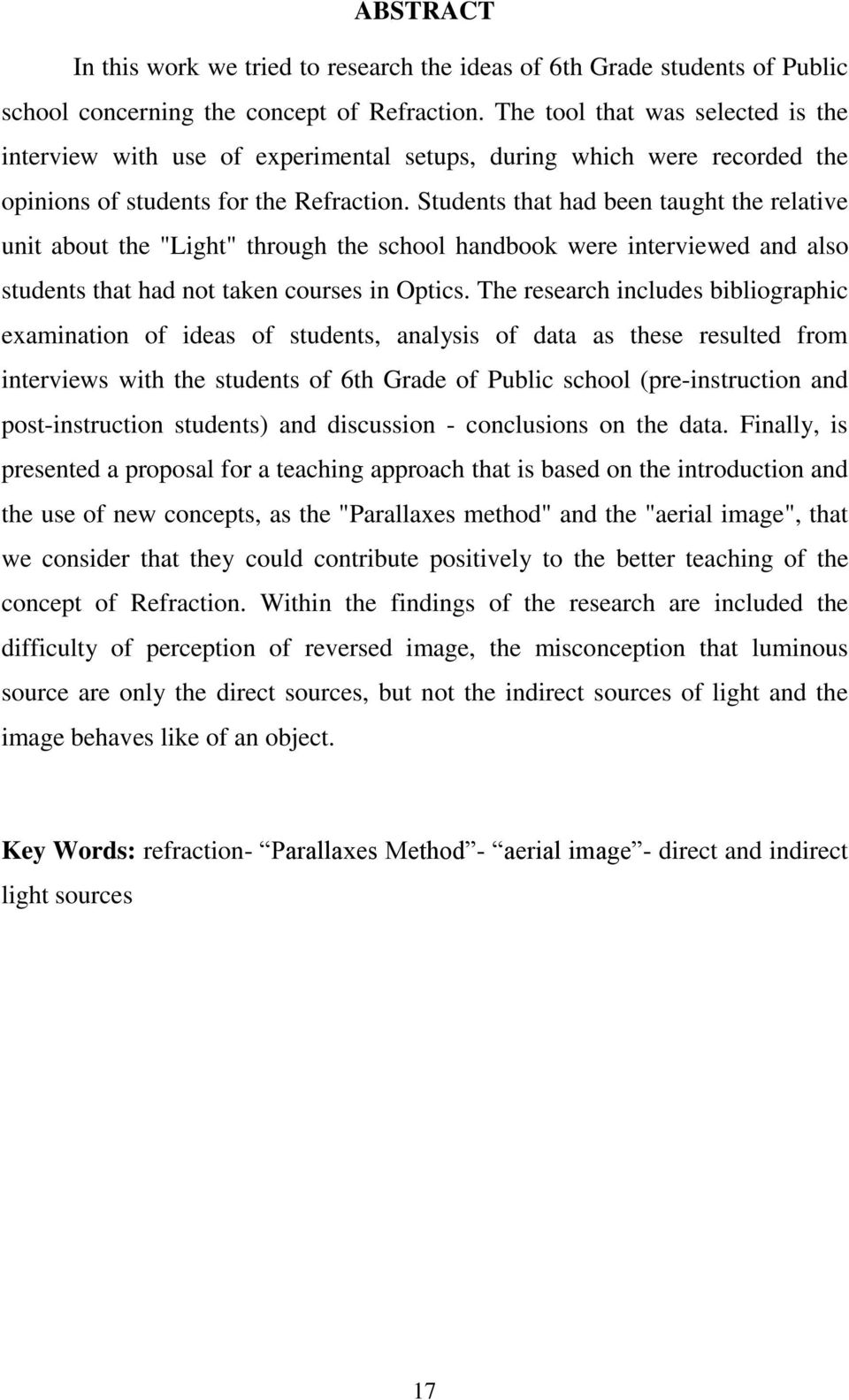 Students that had been taught the relative unit about the "Light" through the school handbook were interviewed and also students that had not taken courses in Optics.