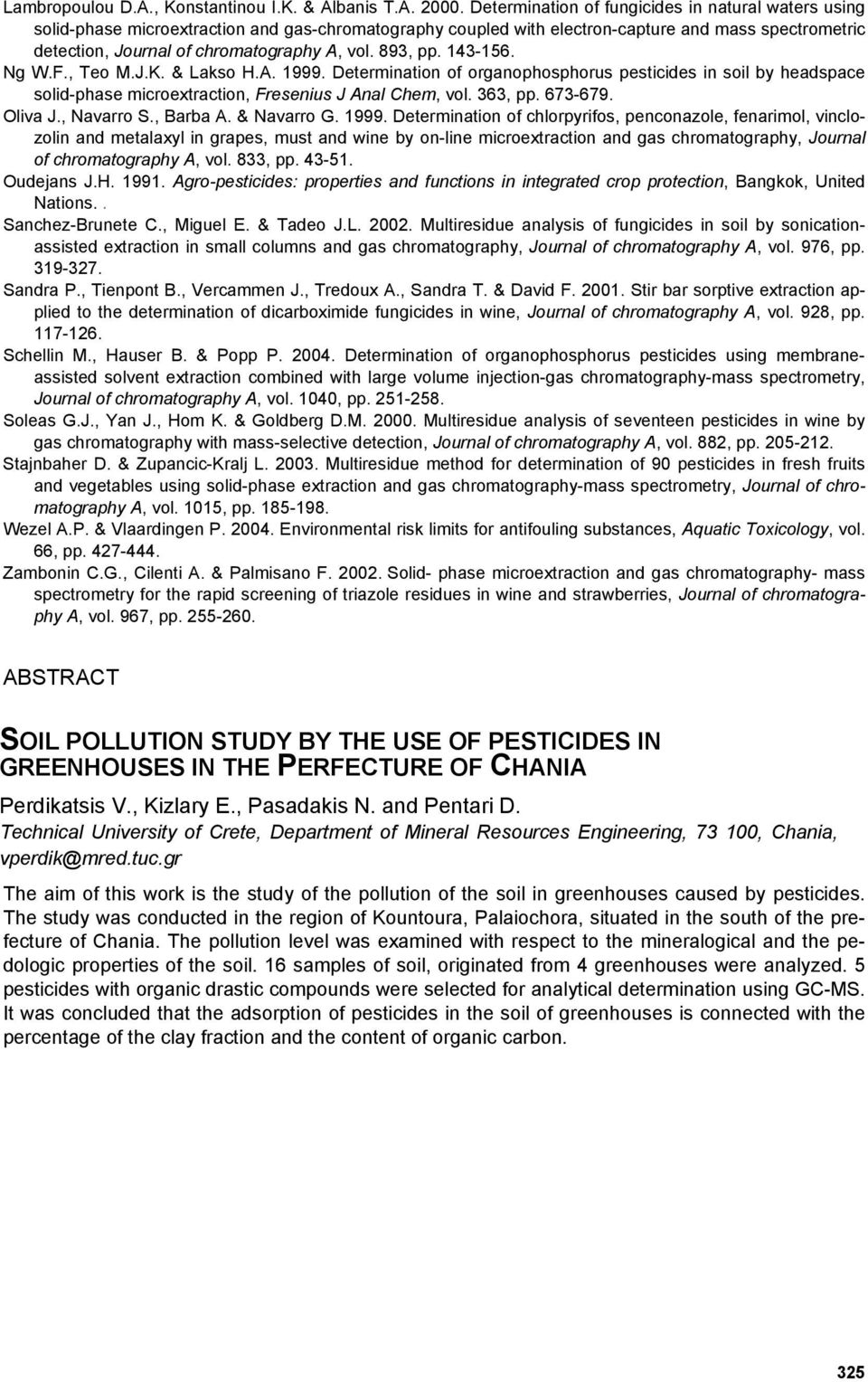 893, pp. 143-156. Ng W.F., Teo M.J.K. & Lakso H.A. 1999. Determination of organophosphorus pesticides in soil by headspace solid-phase microextraction, Fresenius J Anal Chem, vol. 363, pp. 673-679.
