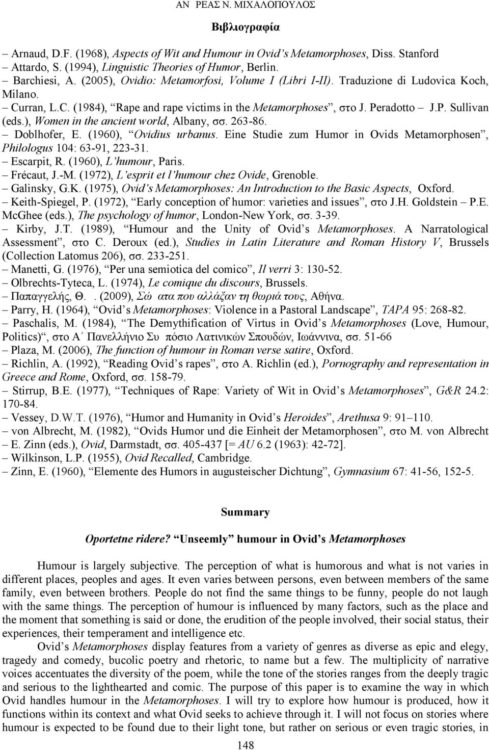 ), Women in the ancient world, Albany, σσ. 263-86. Doblhofer, E. (1960), Ovidius urbanus. Eine Studie zum Humor in Ovids Metamorphosen, Philologus 104: 63-91, 223-31. Escarpit, R.