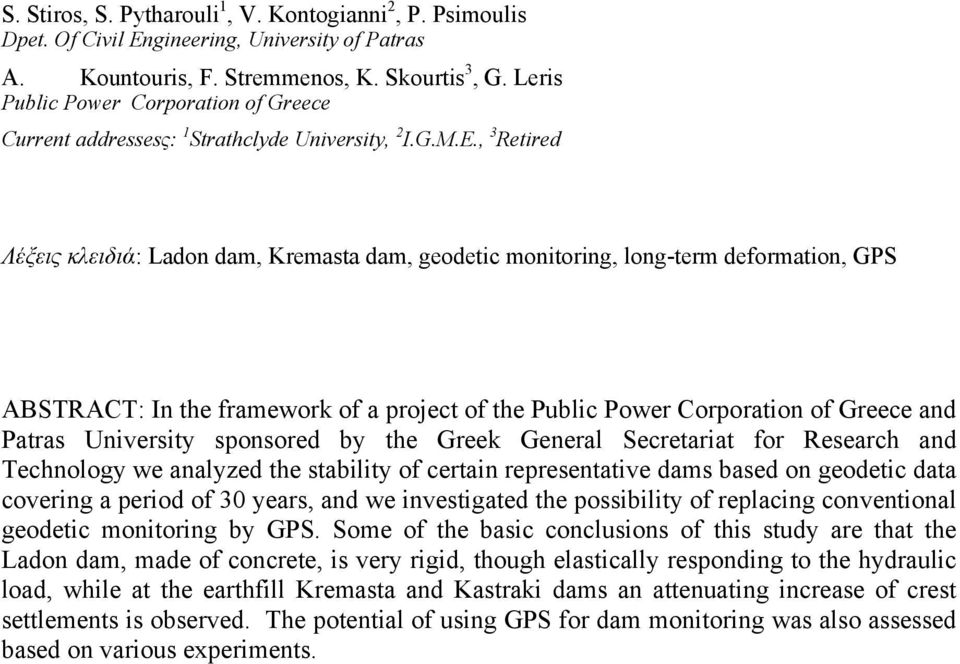 , 3 Retired Λέξεις κλειδιά: Ladon dam, Kremasta dam, geodetic monitoring, long-term deformation, GPS ABSTRACT: In the framework of a project of the Public Power Corporation of Greece and Patras