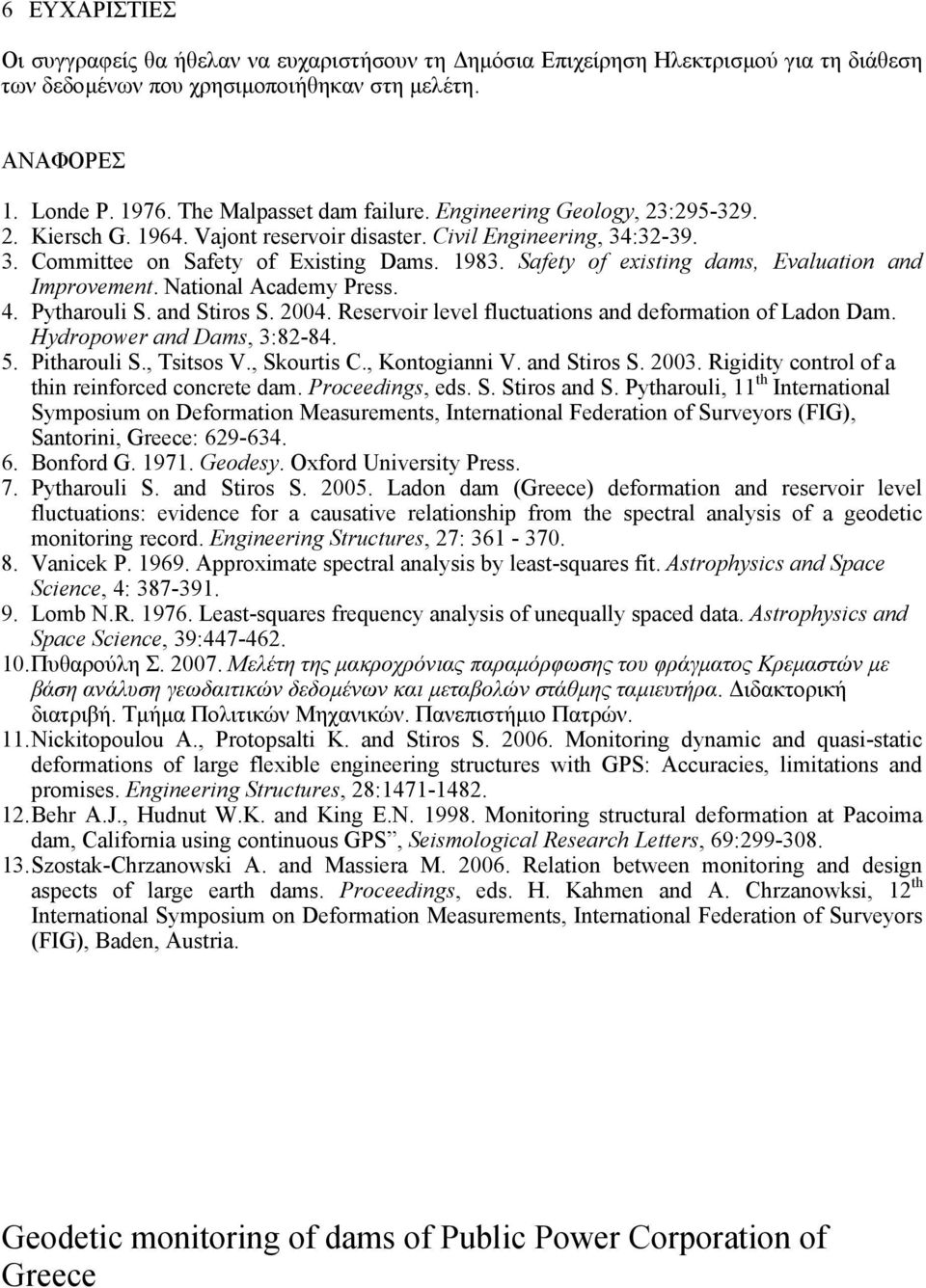 Safety of existing dams, Evaluation and Improvement. National Academy Press. 4. Pytharouli S. and Stiros S. 24. Reservoir level fluctuations and deformation of Ladon Dam. Hydropower and Dams, 3:82-84.