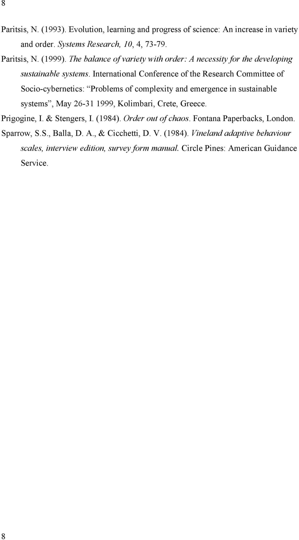 International Conference of the Research Committee of Socio-cybernetics: Problems of complexity and emergence in sustainable systems, May 26-31 1999, Kolimbari, Crete,