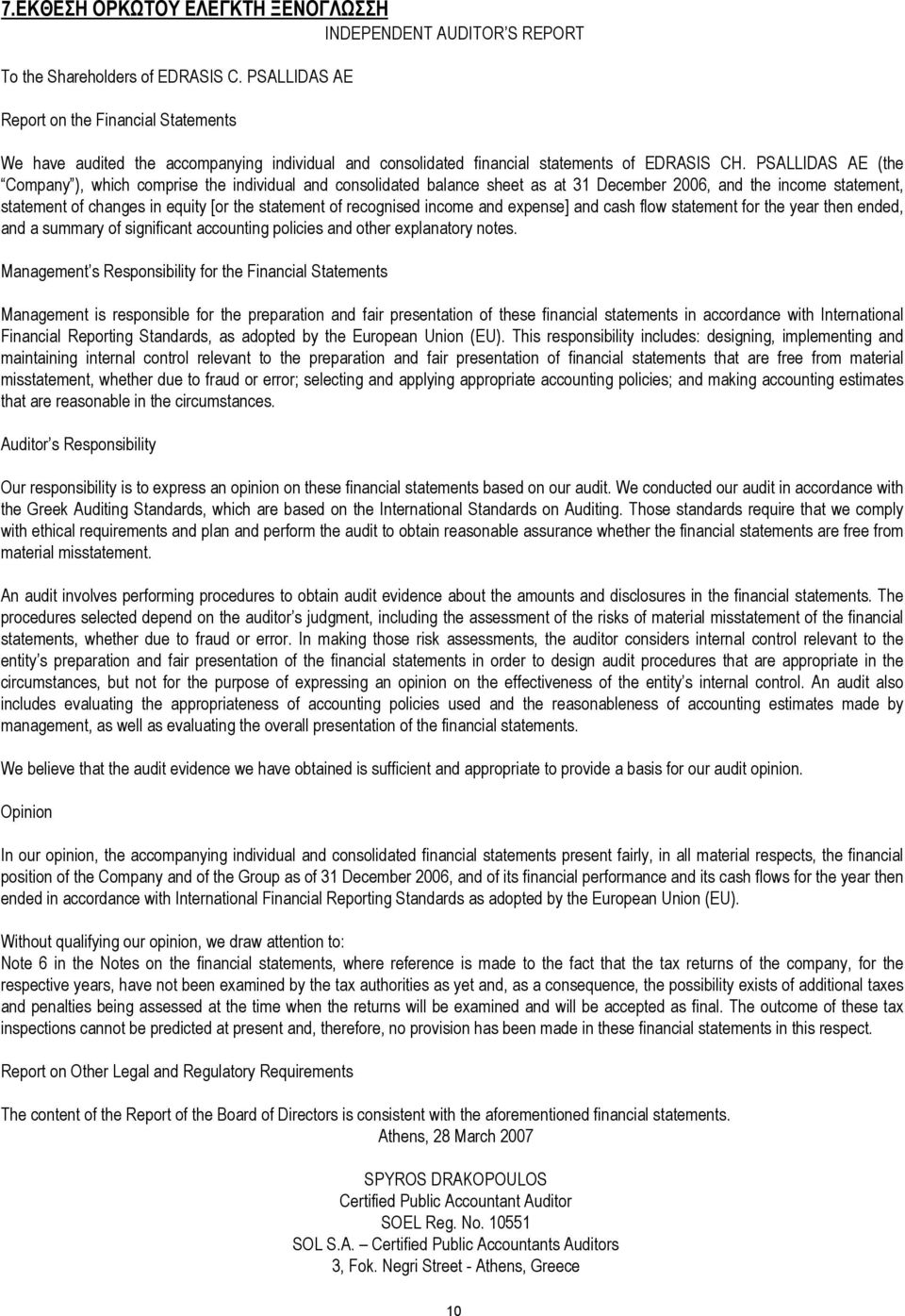 PSALLIDAS AE (the Company ), which comprise the individual and consolidated balance sheet as at 31 December 2006, and the income statement, statement of changes in equity [or the statement of