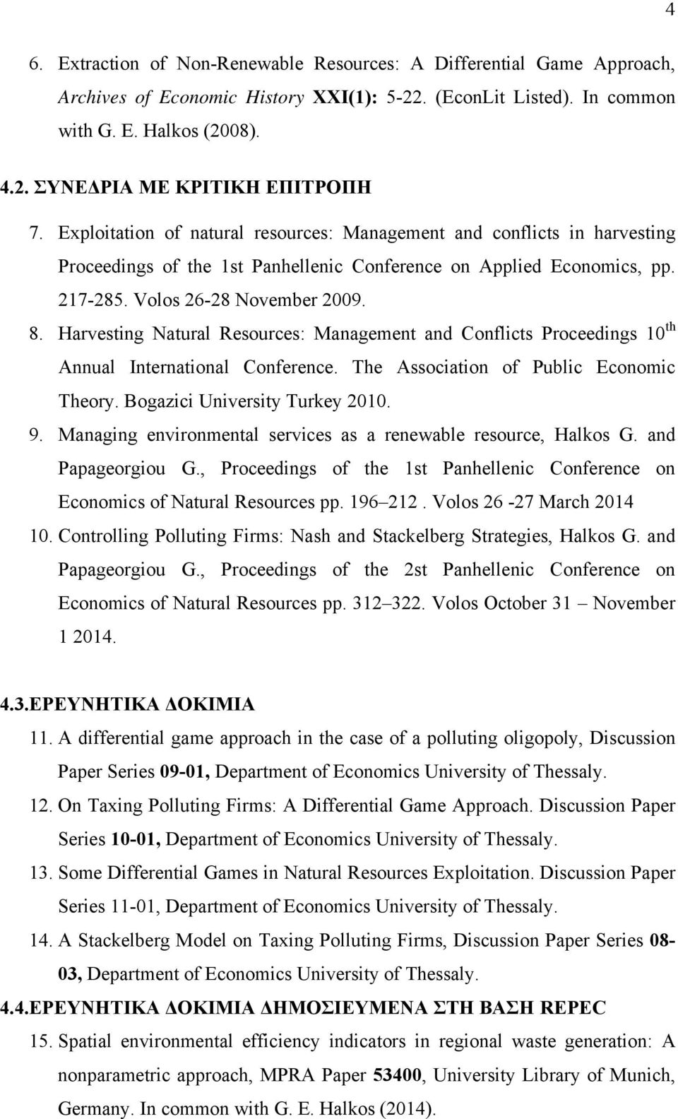 Harvesting Natural Resources: Management and Conflicts Proceedings 10 th Annual International Conference. The Association of Public Economic Theory. Bogazici University Turkey 2010. 9.