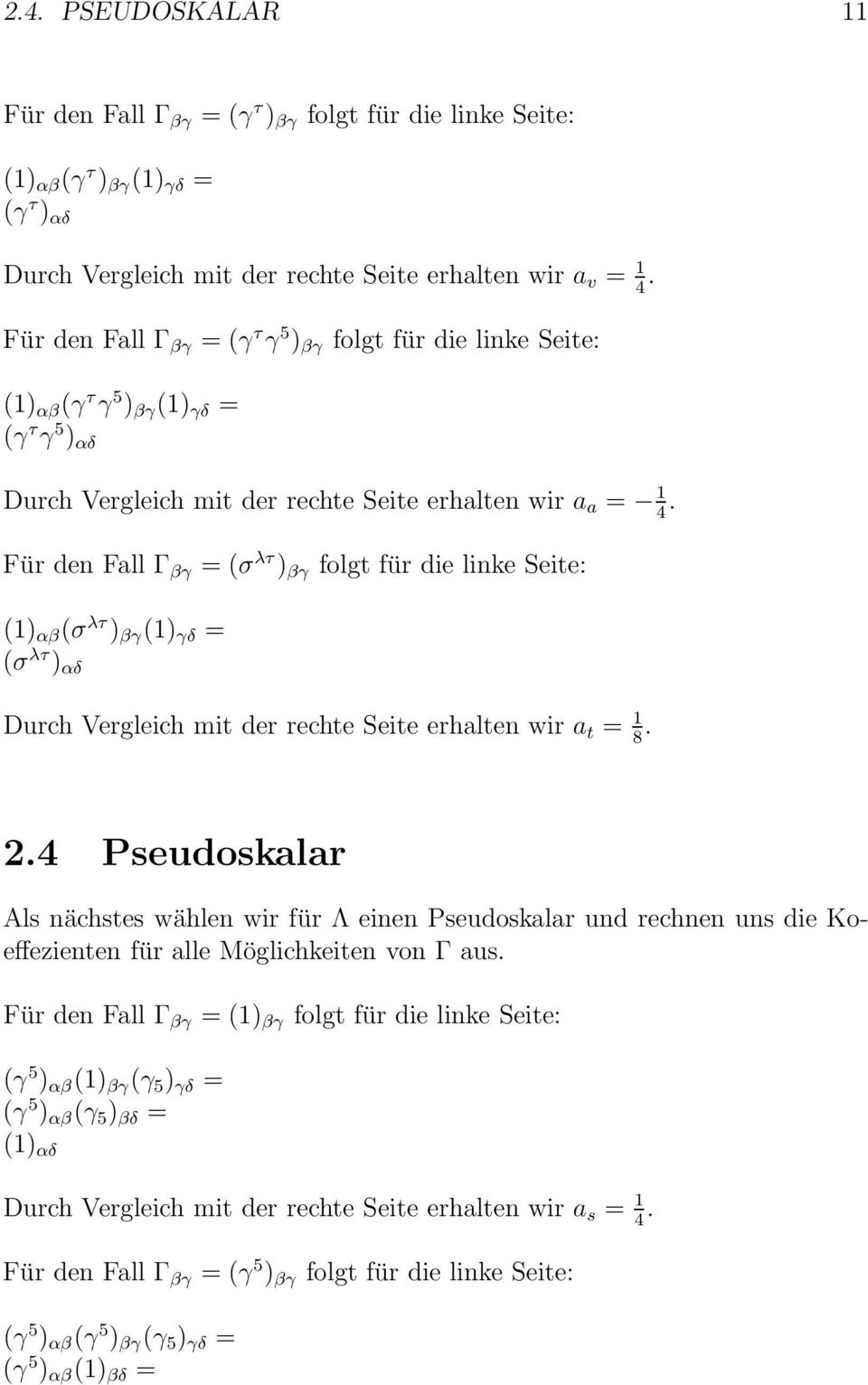 Für den Fall Γ βγ =(σ λτ ) βγ folgt für die linke Seite: () αβ (σ λτ ) βγ () γδ = (σ λτ ) αδ Durch Vergleich mit der rechte Seite erhalten wir a t = 8. 2.