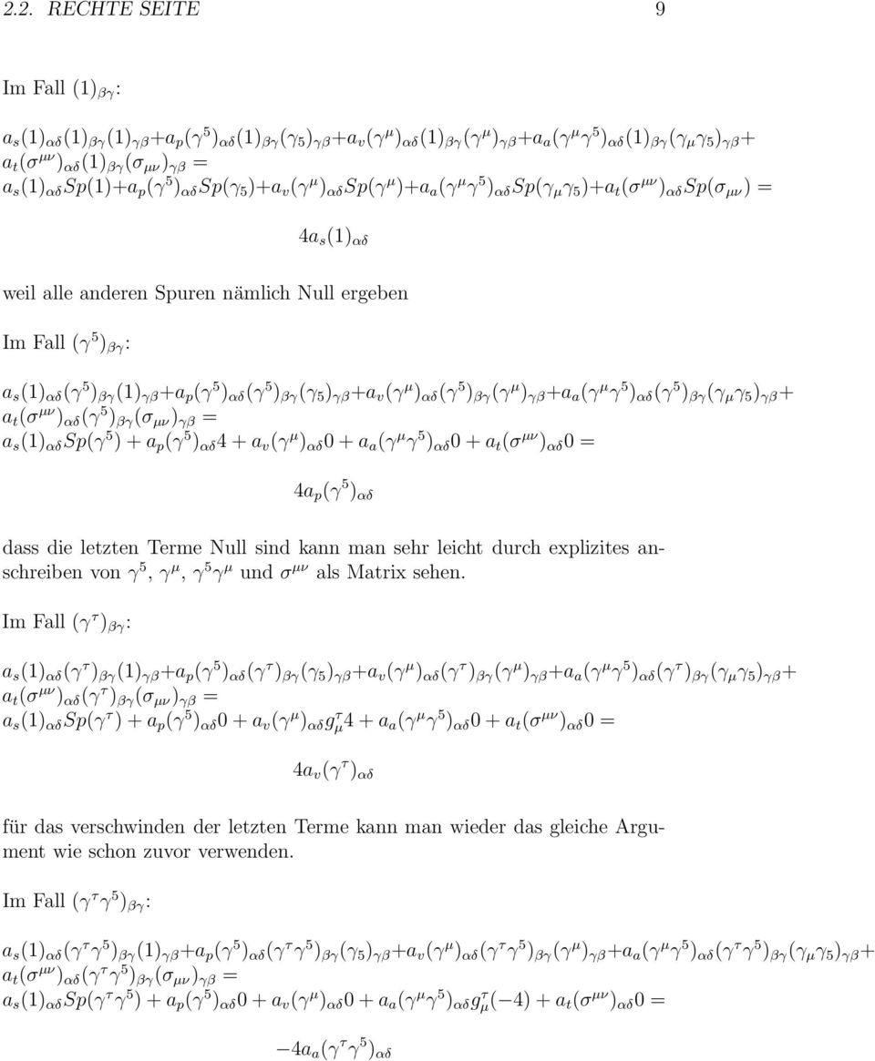 (γ 5 ) βγ () γβ +a p (γ 5 ) αδ (γ 5 ) βγ (γ 5 ) γβ +a v (γ μ ) αδ (γ 5 ) βγ (γ μ ) γβ +a a (γ μ γ 5 ) αδ (γ 5 ) βγ (γ μ γ 5 ) γβ + a t (σ μν ) αδ (γ 5 ) βγ (σ μν ) γβ = a s () αδ Sp(γ 5 )+a p (γ 5 )