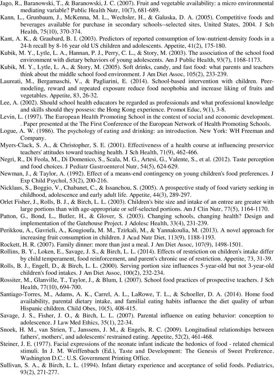 J Sch Health, 75(10), 370-374. Kant, A. K., & Graubard, B. I. (2003). Predictors of reported consumption of low-nutrient-density foods in a 24-h recall by 8-16 year old US children and adolescents.